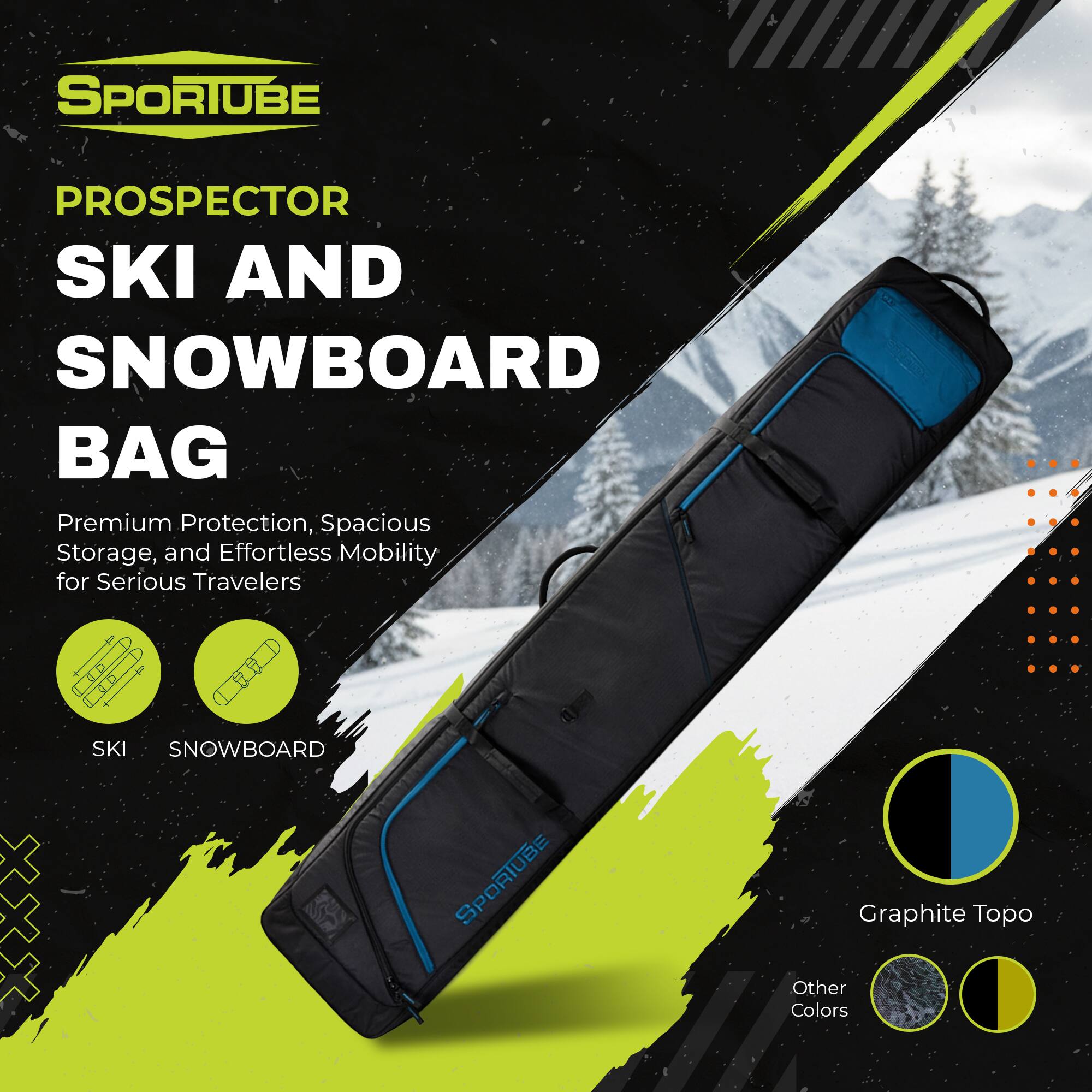 SPORTUBE PROSPECTOR SKI AND SNOWBOARD BAG  
Premium Protection, Spacious Storage, and Effortless Mobility for Serious Travelers  
SKI SNOWBOARD  
3 SPORTUBE Graphite Topo Other Colors