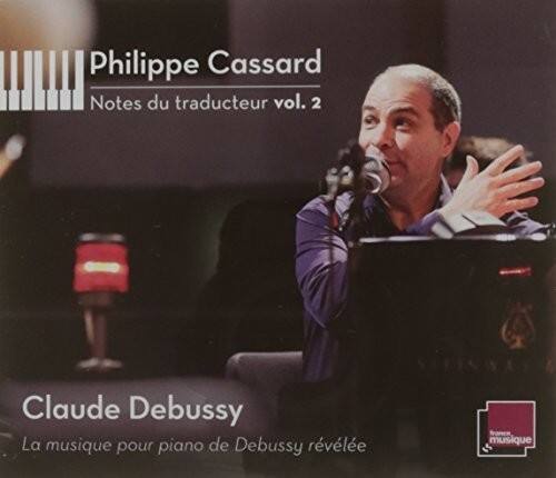 Philippe Cassard  
Notes du traducteur vol. 2  

Claude Debussy  
La musique pour piano de Debussy révélée