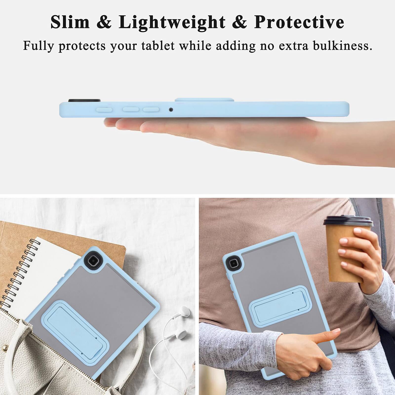 Slim & Lightweight & Protective  
Fully protects your tablet while adding no extra bulkiness.