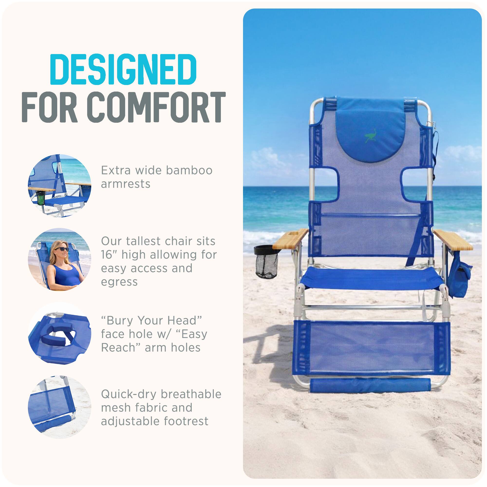 DESIGNED FOR COMFORT

- Extra wide bamboo armrests
- Our tallest chair sits 16" high allowing for easy access and egress
- "Bury Your Head" face hole w/ "Easy Reach" arm holes
- Quick-dry breathable mesh fabric and adjustable footrest