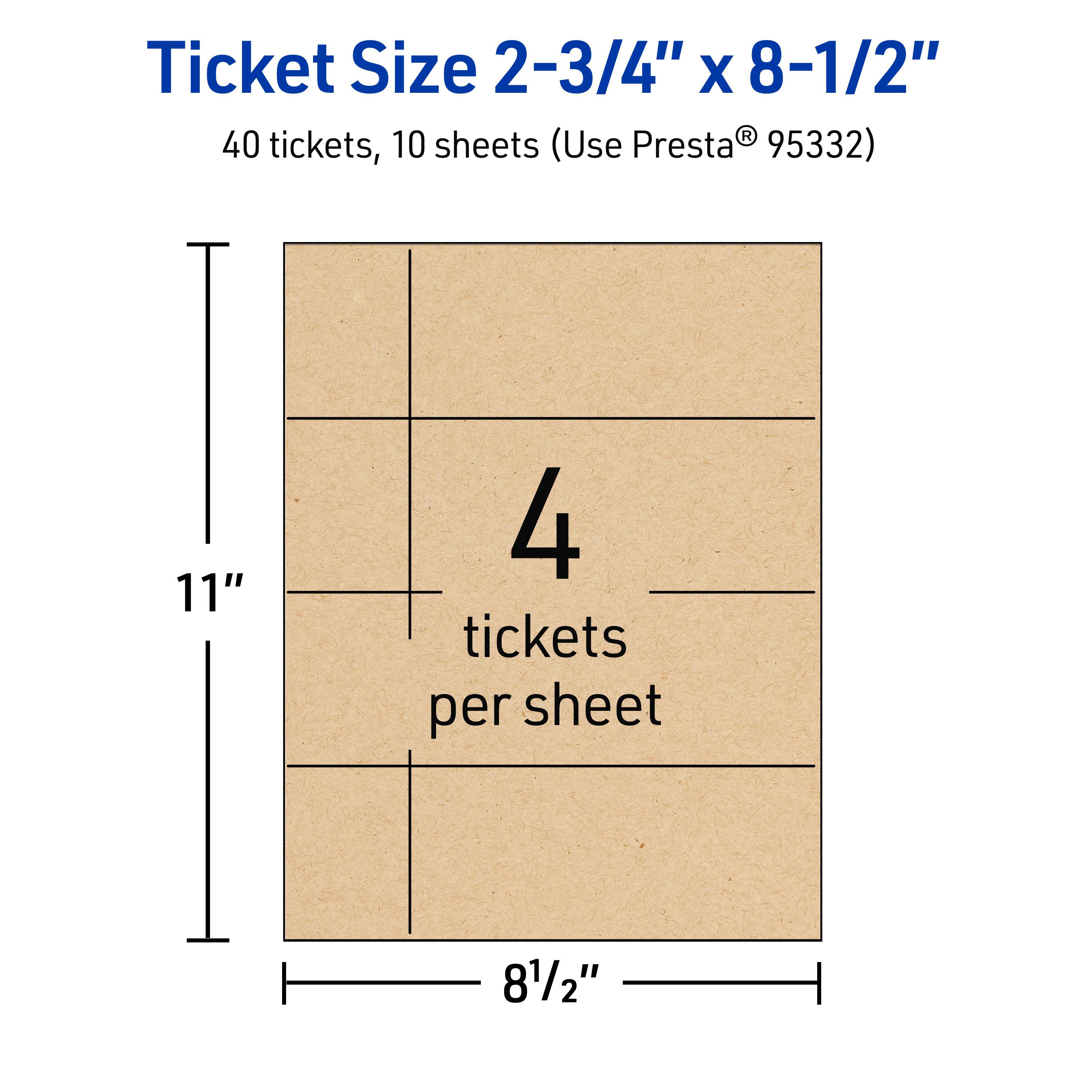 Ticket Size 2-3/4" x 8-1/2"  
40 tickets, 10 sheets (Use Presta® 95332)  
11"  
4 tickets per sheet  
8-1/2"
