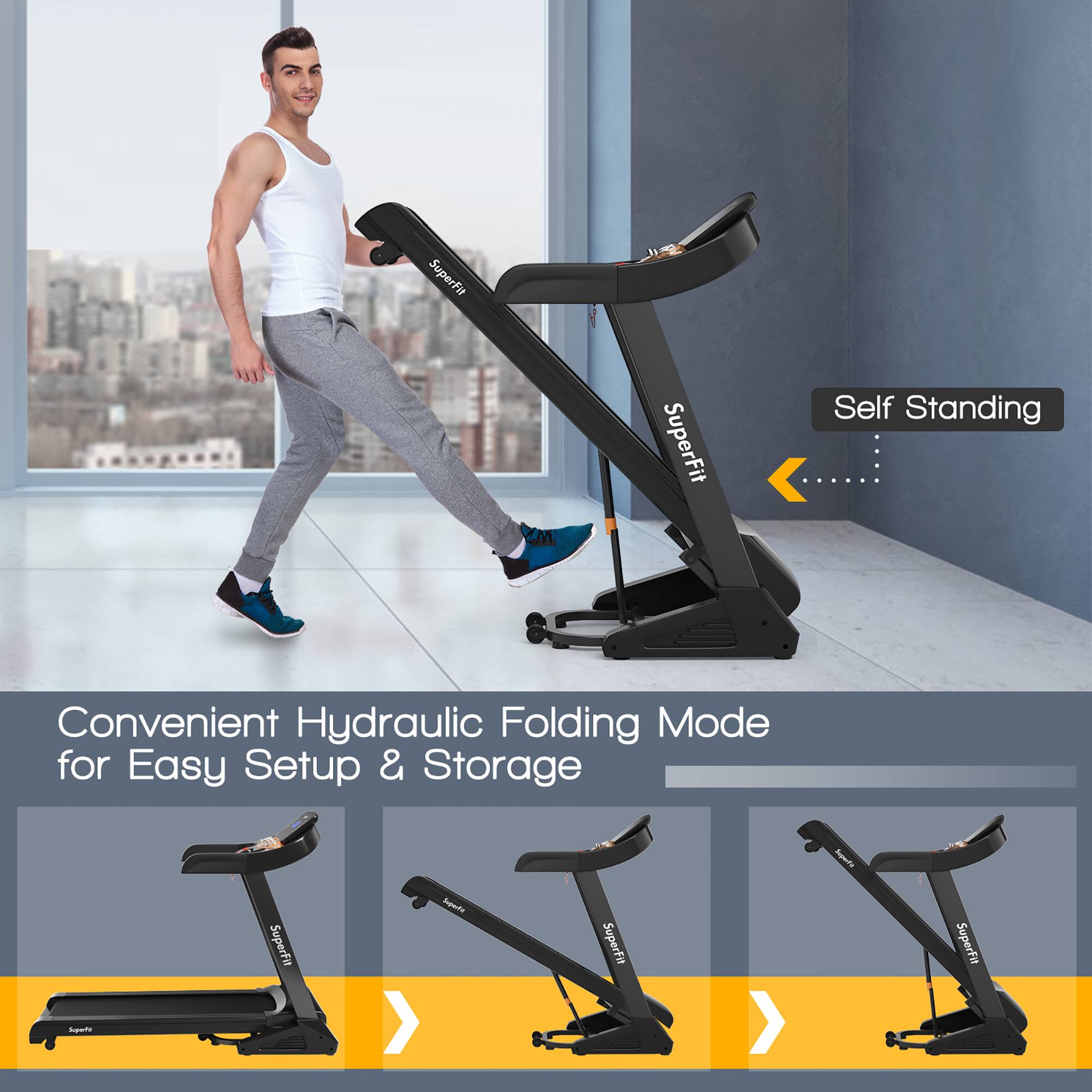 SuperFit  
Self Standing  
Convenient Hydraulic Folding Mode for Easy Setup & Storage