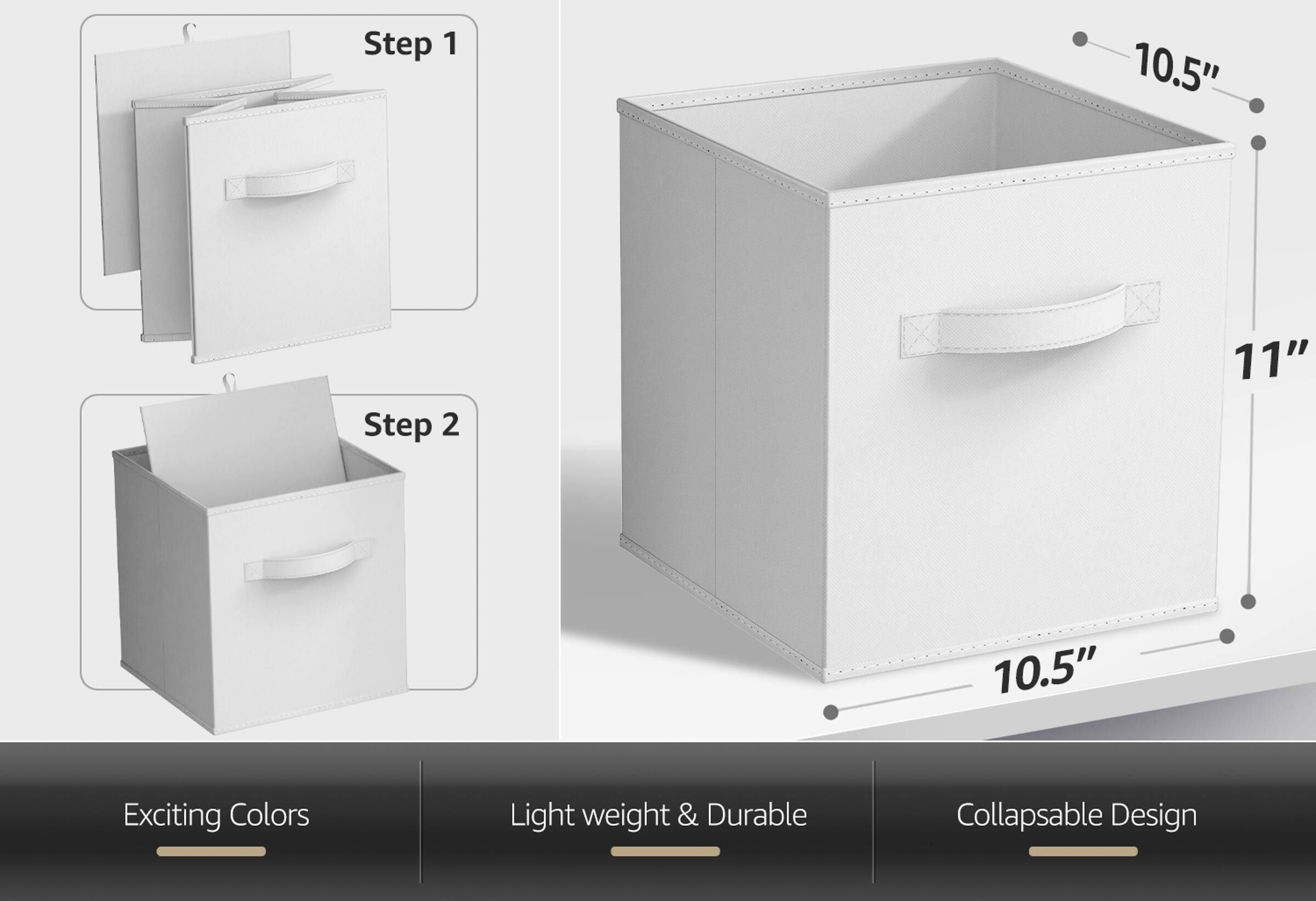 Step 1  
Step 2  

10.5"  
11"  
10.5"  

Exciting Colors  
Light weight & Durable  
Collapsible Design