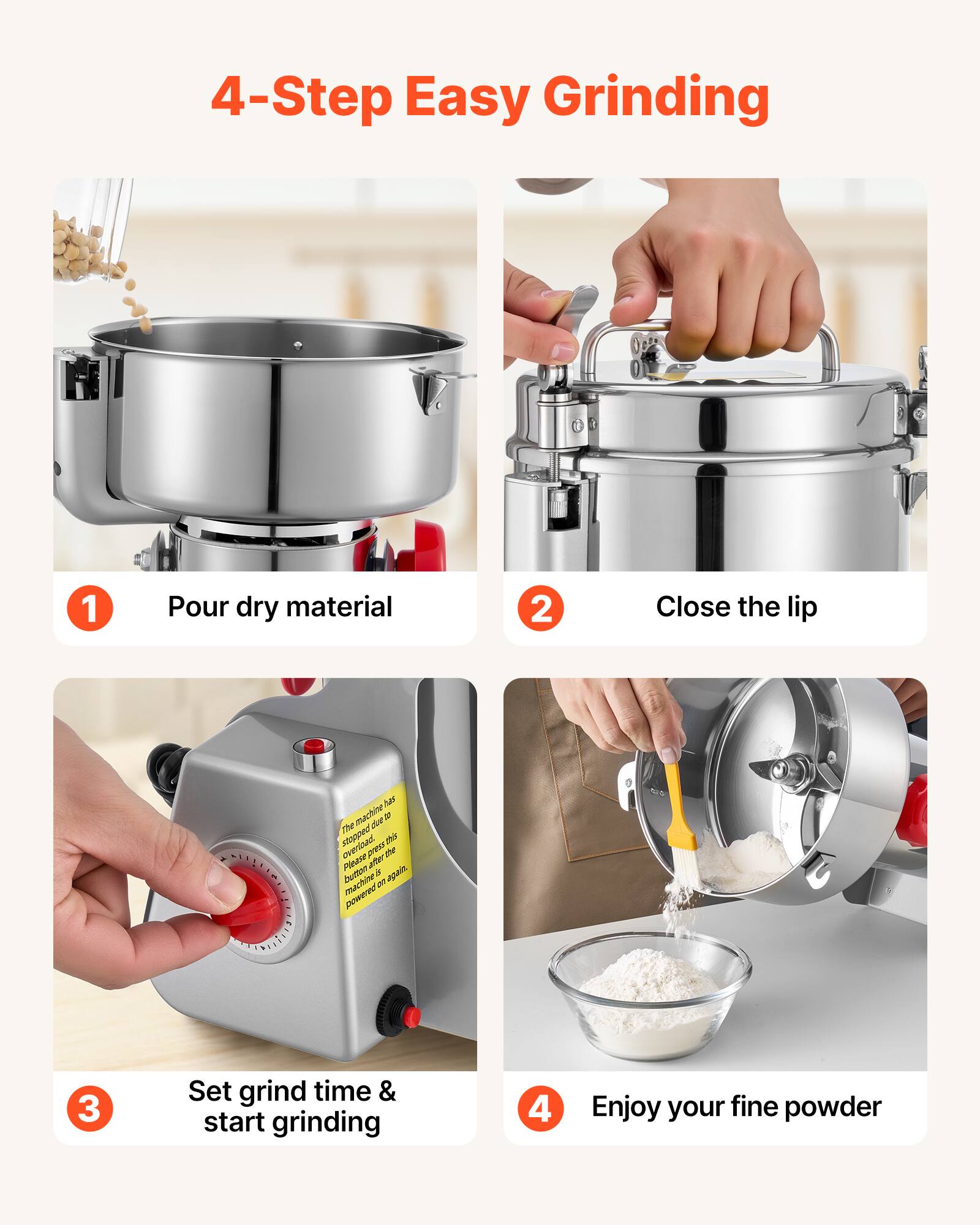 4-Step Easy Grinding

1. Pour dry material
2. Close the lip
3. Set grind time & start grinding
4. Enjoy your fine powder