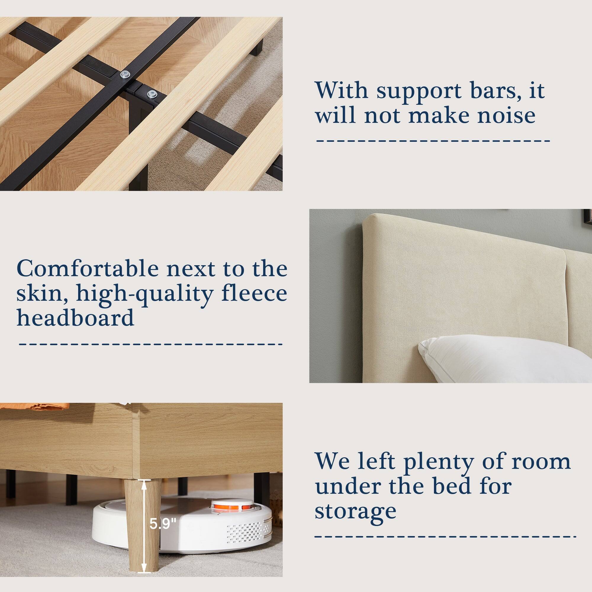 - With support bars, it will not make noise
- Comfortable next to the skin, high-quality fleece headboard
- We left plenty of room under the bed for storage