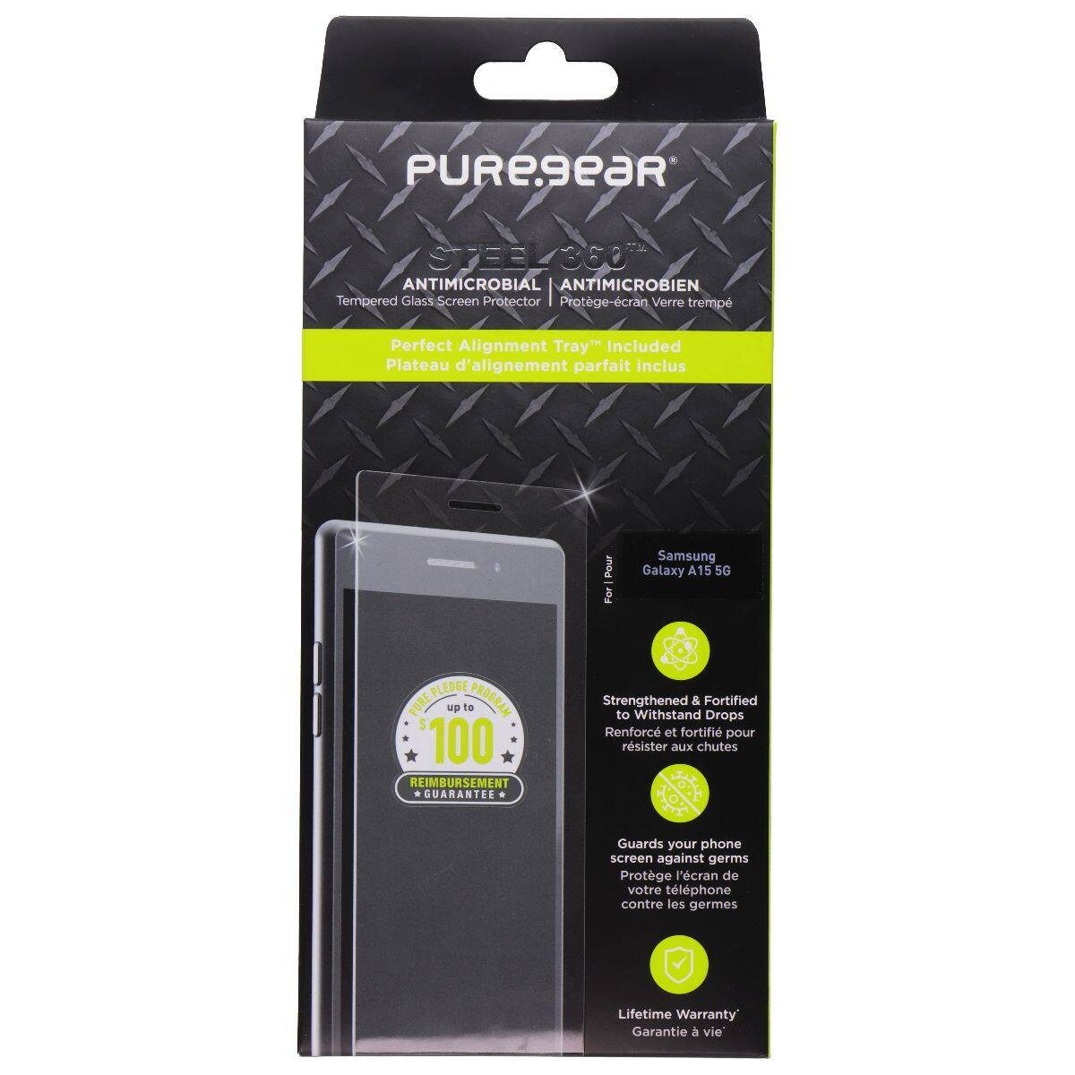PUREgeaR STEEL 360 ANTIMICROBIAL ANTIMICROBIEN Tempered Glass Screen Protector Protege-cran Verre trempé Perfect Alignment Tray"* Included Plateau d'alignement parfait inclus Pour Samsung Galaxy A15 5G

PLEDBE PURE

100% REIMBURSEMENT GUARANTEE

Strengthened & Fortified to Withstand Drops

Renforc et fortifié pour résister aux chutes

Guards your phone screen against germs

Protège l'écran de votre téléphone contre les germes

Lifetime Warranty

Garantie à vie