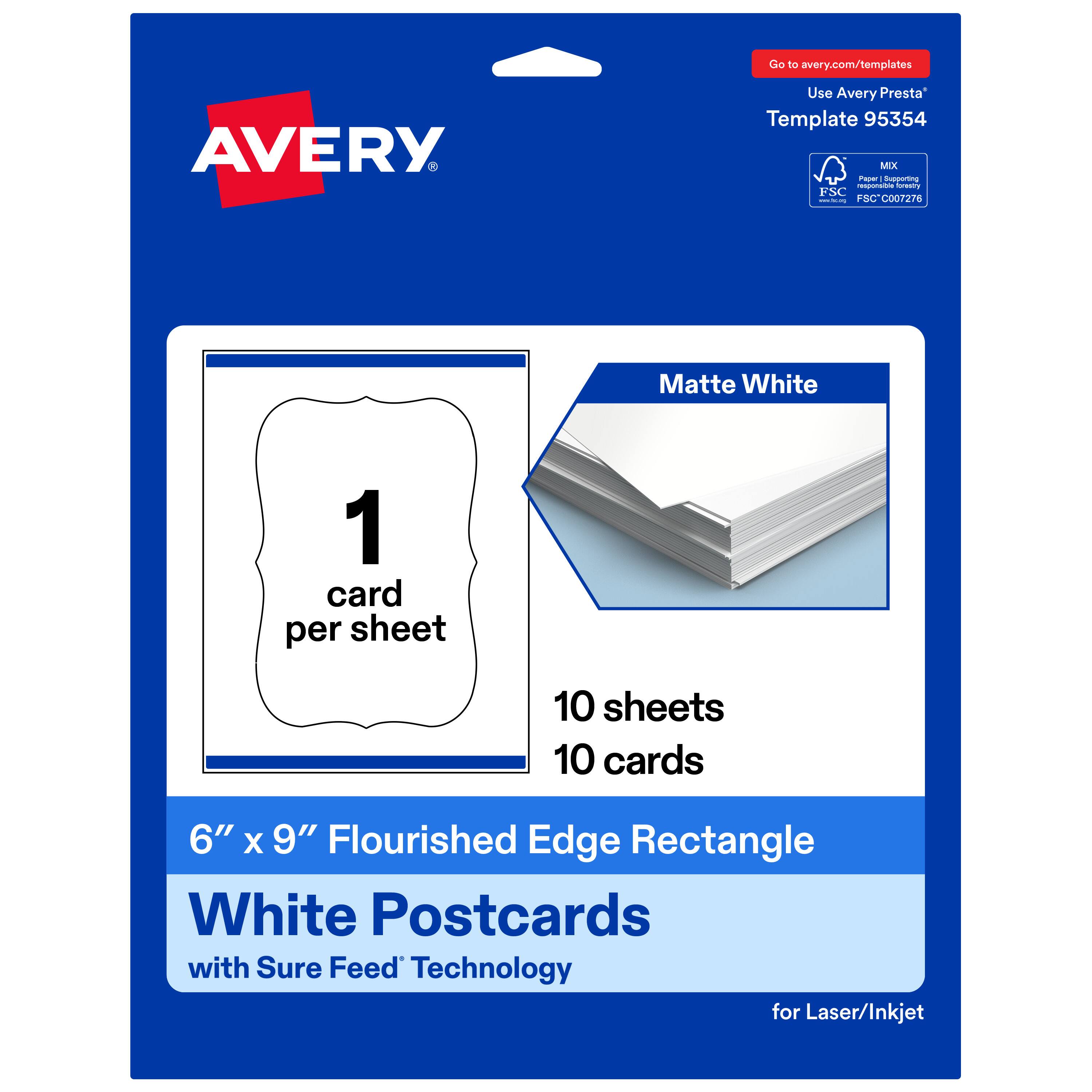 Go to avery.com/templates  
Use Avery Presta Template 95354  
MX  
FSC - I - FSC C007276  
Matte White  
1 card per sheet  
10 sheets  
10 cards  
6" x 9" Flourished Edge Rectangle  
White Postcards with Sure Feed Technology for Laser/Inkjet