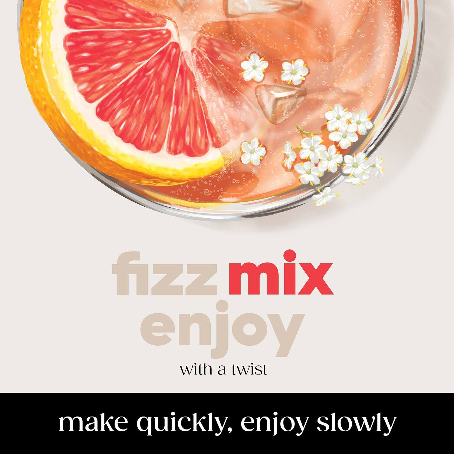 "Fizz Mix Enjoy with a Twist: Make Quickly, Enjoy Slowly"