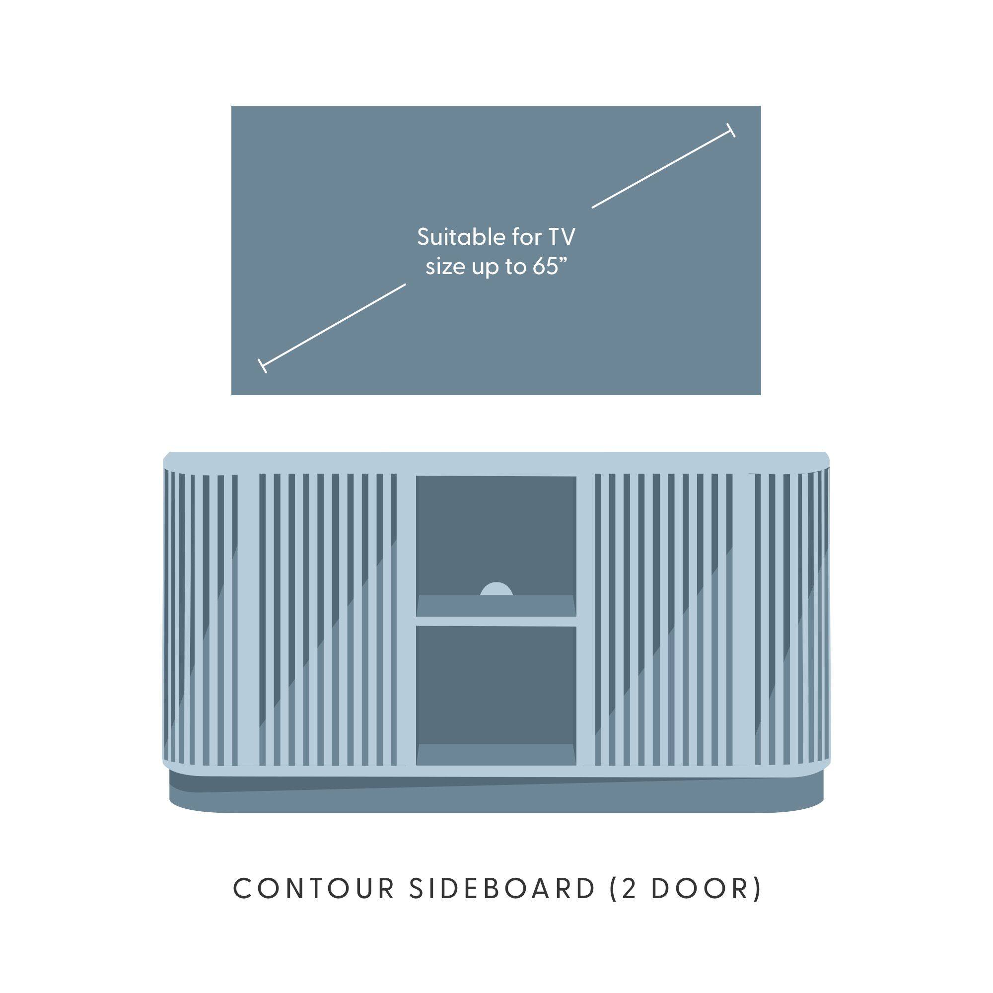 Suitable for TV size up to 65"  
CONTOUR SIDEBOARD (2 DOOR)