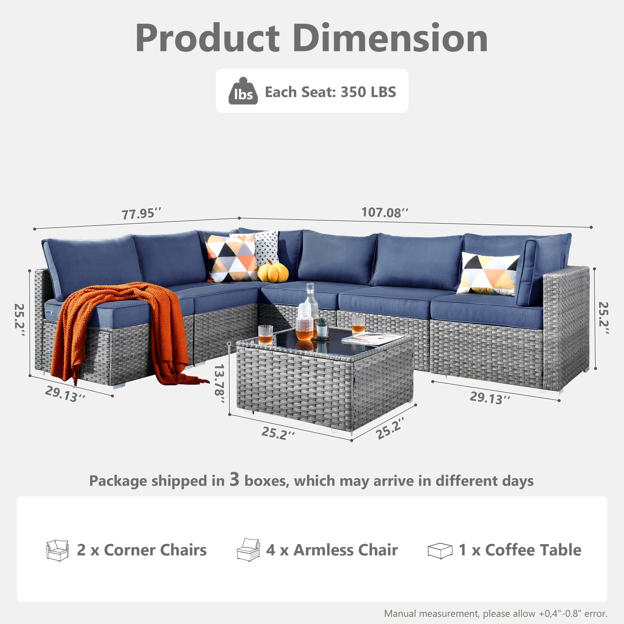 Product Dimension

Each Seat: 350 LBS

Package shipped in 3 boxes, which may arrive in different days

2 x Corner Chairs  
4 x Armless Chair  
1 x Coffee Table  

Manual measurement, please allow +0.4"-0.8" error.