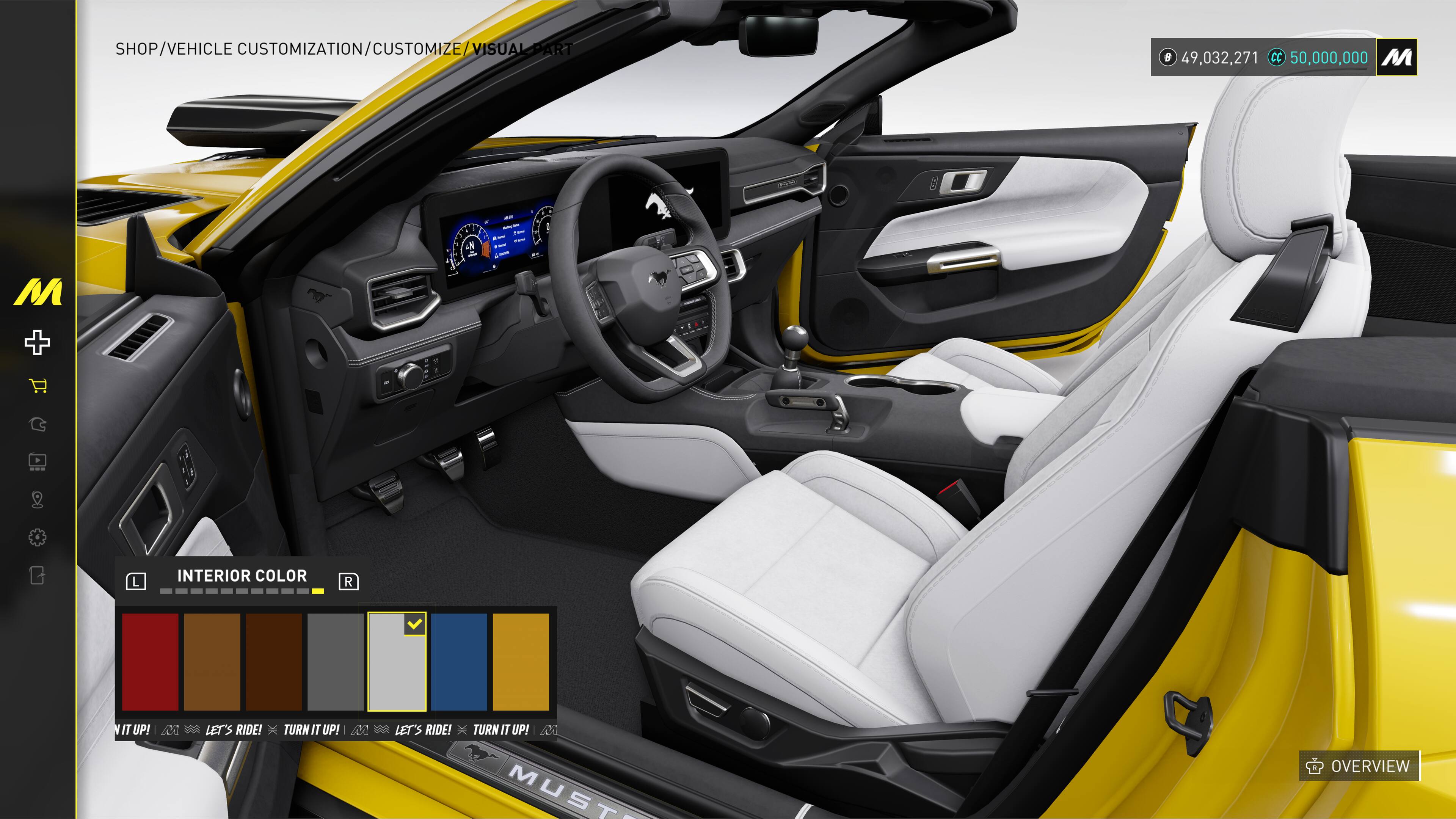 SHOP/VEHICLE CUSTOMIZATION/CUSTOMIZE/Visual Customize Visual Part 9

49,032,271 CC 50,000,000 M

INTERIOR COLOR

R

NIT UP! 4 LET'S RIDE! TURN IT UP! MA LET'S RIDE! TURN IT UP! M

MUSTANG

OVERVIEW