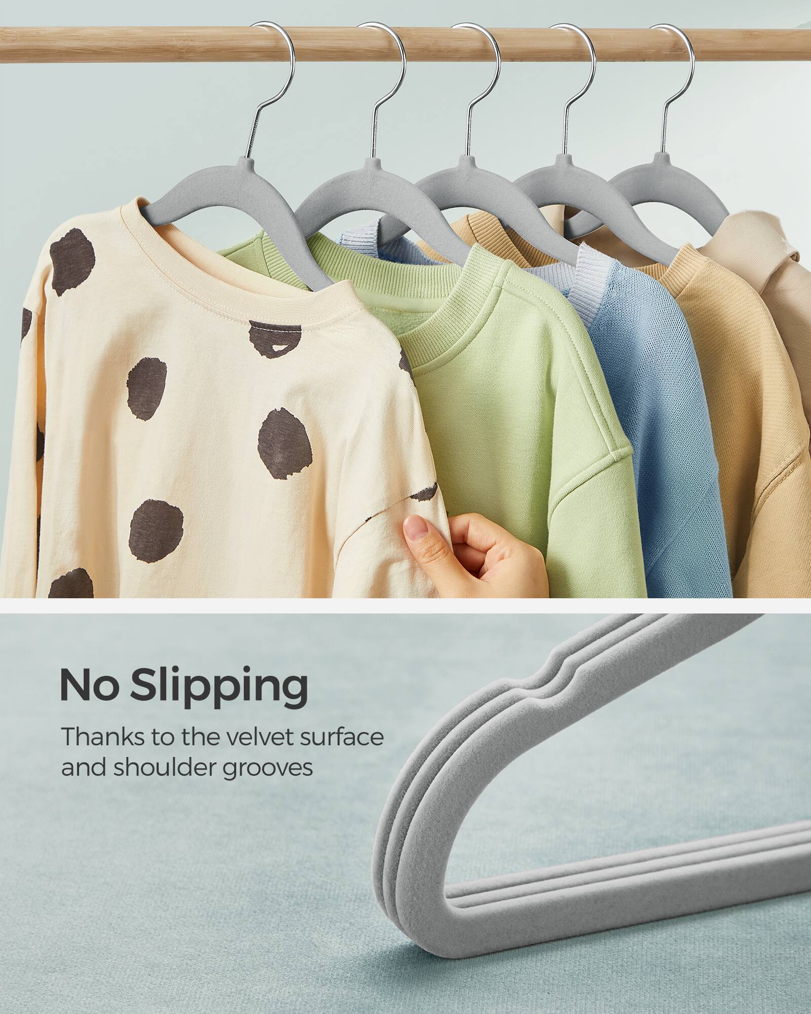 No Slipping  
Thanks to the velvet surface and shoulder grooves