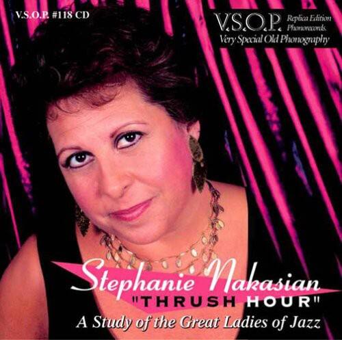 V.S.O.P. #118 CD  
Replica Edition  
Very Special Old Phonography  

Stephanie Nakasian  
"THRUSH HOUR"  
A Study of the Great Ladies of Jazz