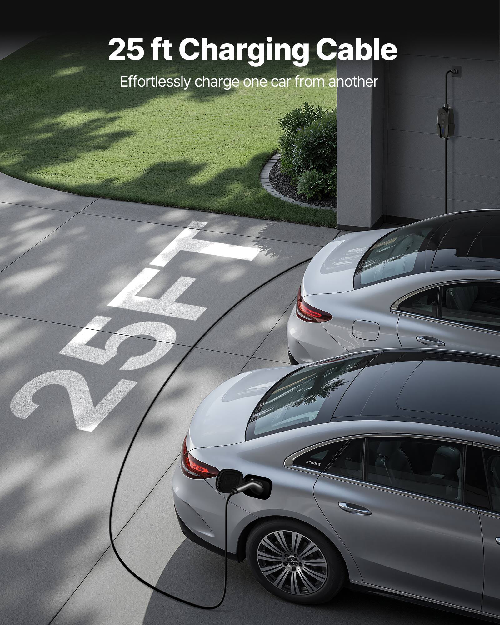 25 ft Charging Cable  
Effortlessly charge one car from another