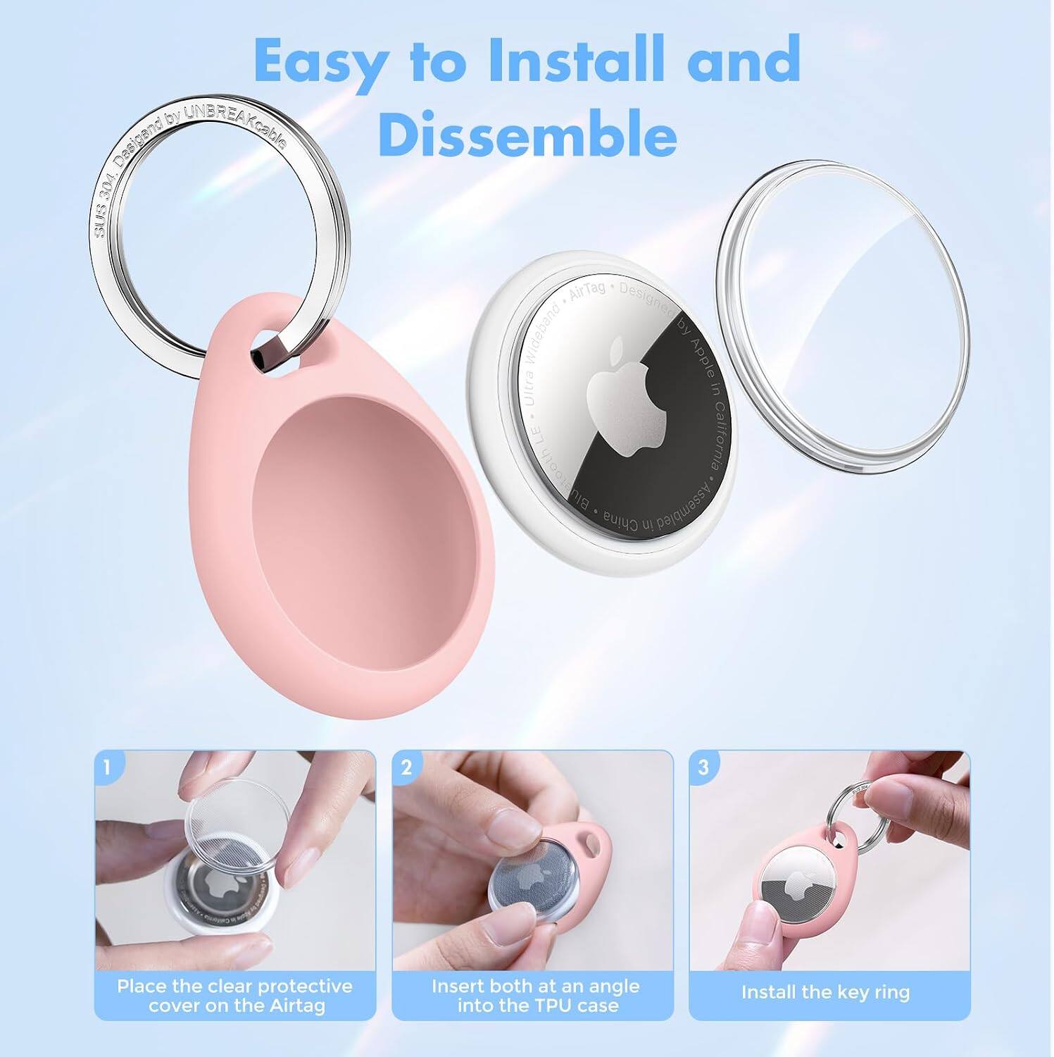 Easy to Install and Dissemble

1. Place the clear protective cover on the AirTag
2. Insert both at an angle into the TPU case
3. Install the key ring