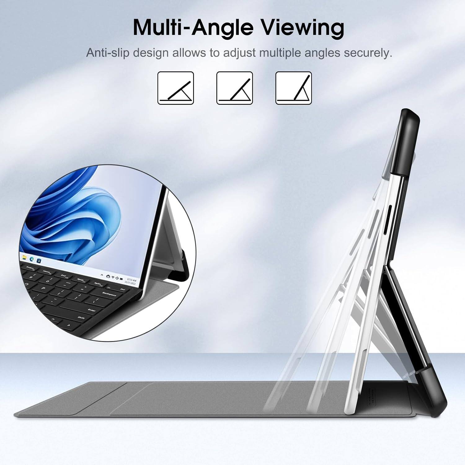 Multi-Angle Viewing  
Anti-slip design allows to adjust multiple angles securely.