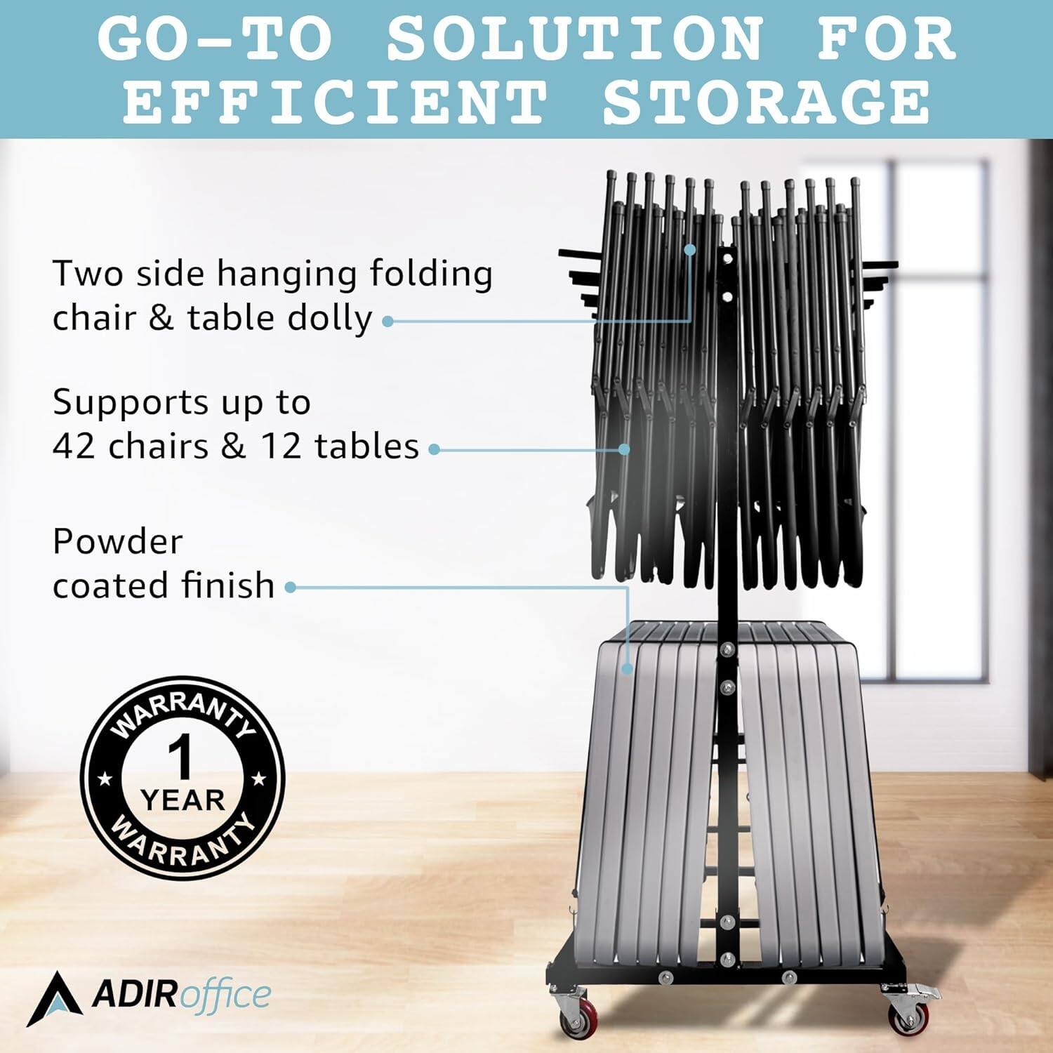 GO-TO SOLUTION FOR EFFICIENT STORAGE

Two side hanging folding chair & table dolly
Supports up to 42 chairs & 12 tables
Powder coated finish
WARRANTY 1 YEAR
ADIRoffice