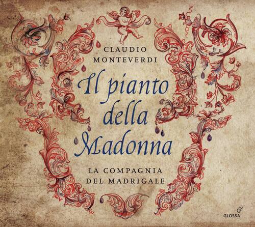CLAUDIO MONTEVERDI  
Il pianto della Madonna  
LA COMPAGNIA DEL MADRIGALE  
GLOSSA