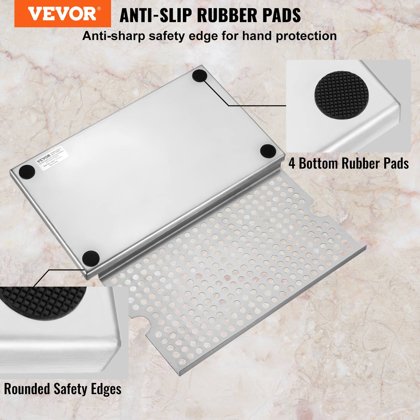 VEVOR ANTI-SLIP RUBBER PADS  
Anti-sharp safety edge for hand protection  
4 Bottom Rubber Pads  
Rounded Safety Edges