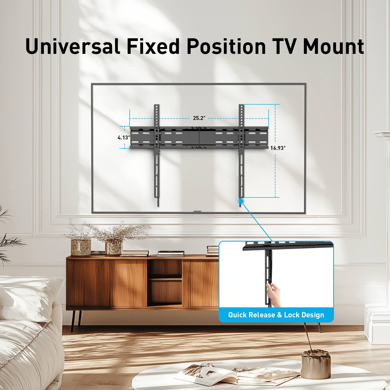 Universal Fixed Position TV Mount

25.2" x 16.93" x 4.13"

Quick Release & Lock Design