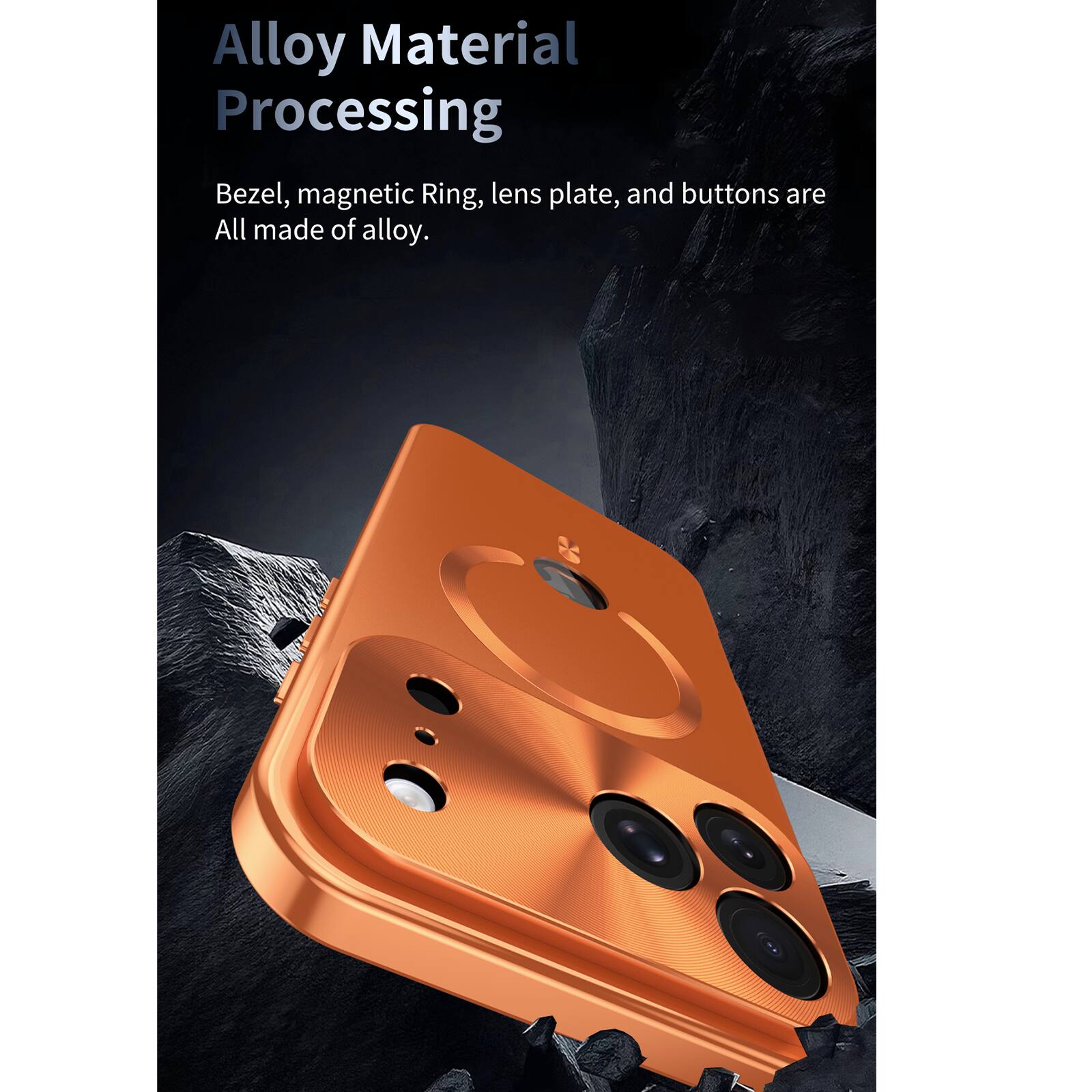 Alloy Material Processing  
Bezel, magnetic Ring, lens plate, and buttons are All made of alloy.