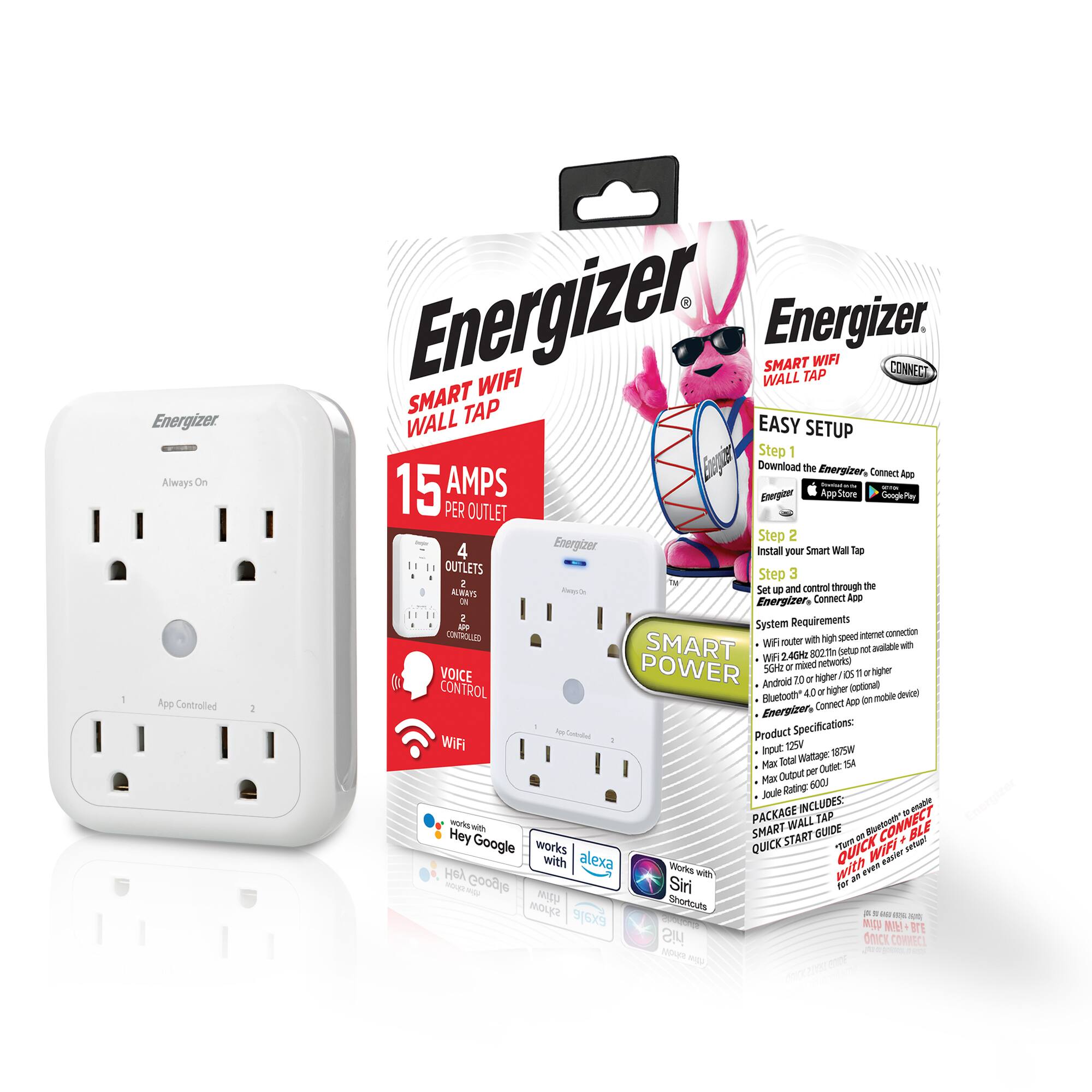 Energizer Always On App Controlled: Energizer SMART WIFI WALL TAP

EASY SETUP
Step 1: Download the Energizer, Connect App from the App Store or Google Play
Step 2: Install your Smart Wall Tap
Step 3: Set up and control through the Energizer, Connect App

Requirements:
- Wi-Fi router with high-speed internet connection
- Android 13 or higher or iOS 15 or higher
- Bluetooth 4.0 or higher on a compatible device

Product Specifications:
- Input: 120V
- Max. Total Wattage: 1500W
- Max. Output per Outlet: 1500W
- Joule Rating: 600J

INCLUDES:
- Smart Wall Tap
- Quick Start Guide
- Bluetooth Connectivity

Works with:
- Hey Google
- Amazon Alexa
- Siri
- IFTTT

SMART WIFI WALL TAP
15 AMPS PER OUTLET
4 OUTLETS ALWAYS ON
CONTROLLED BY APP

VOICE CONTROL
WiFi

SMART POWER