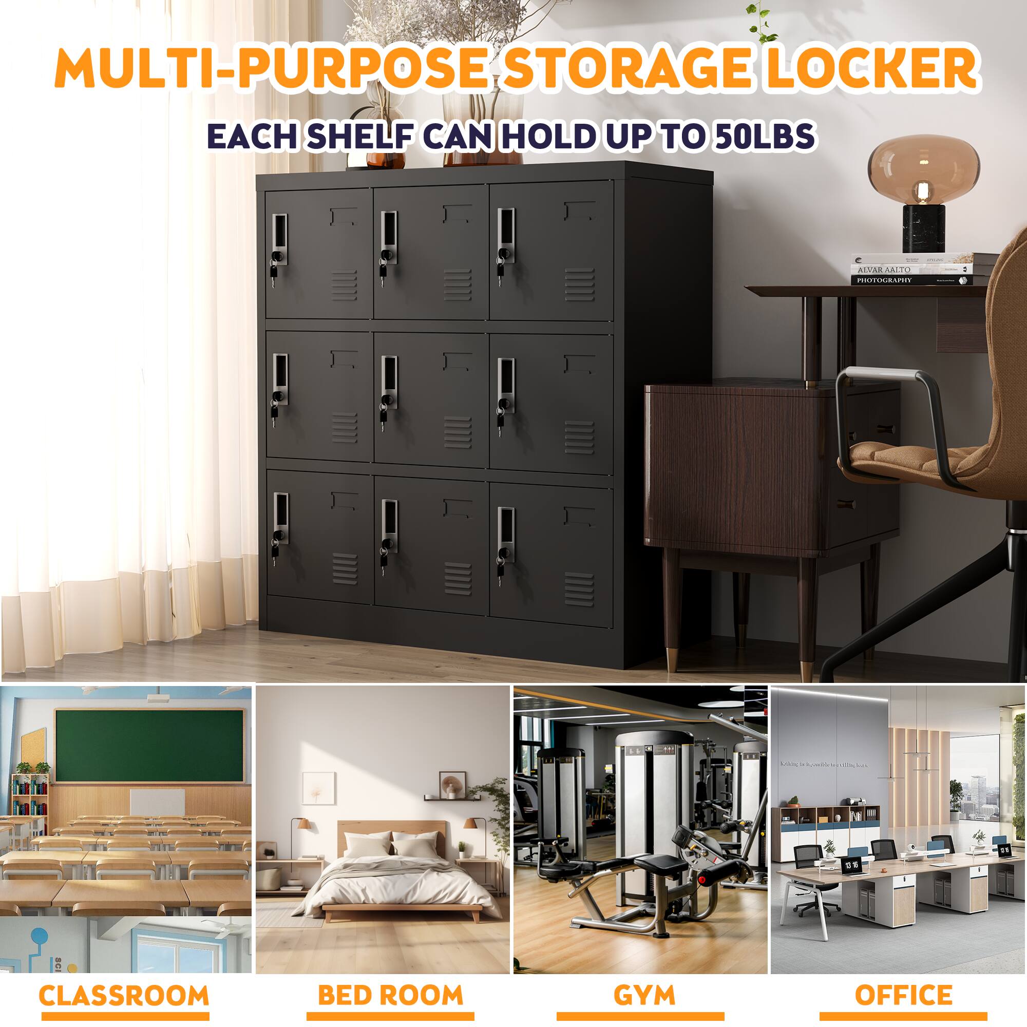MULTI-PURPOSE STORAGE LOCKER  
EACH SHELF CAN HOLD UP TO 50LBS  

CLASSROOM  
BED ROOM  
GYM  
OFFICE