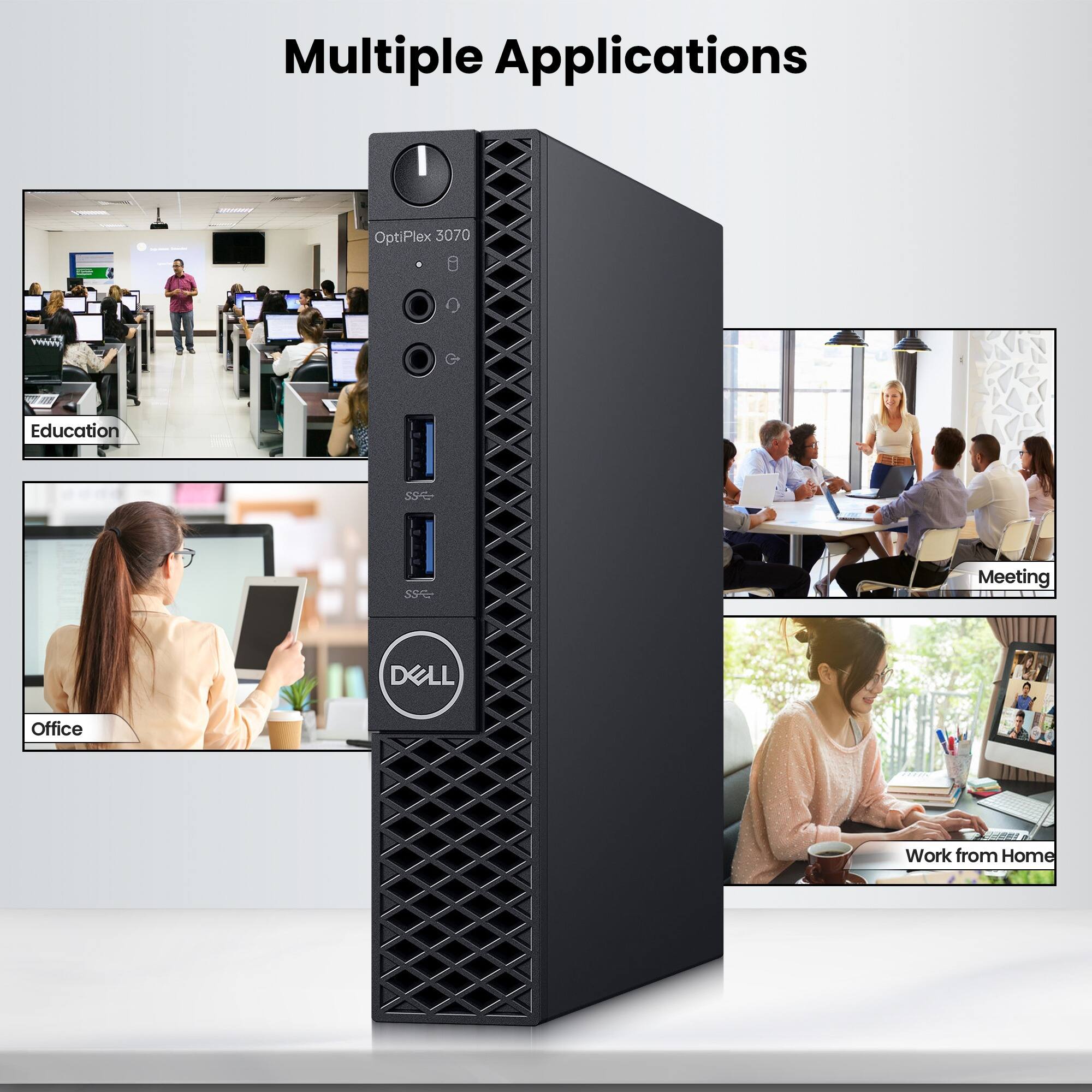 Multiple Applications

OptiPlex 3070

Education

Office

Meeting

Work from Home