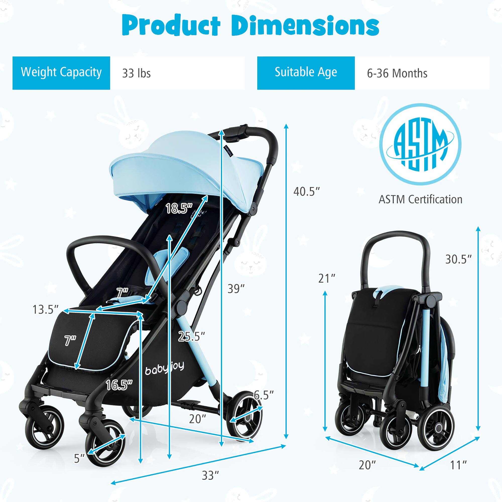 Product Dimensions
Weight Capacity: 33 lbs
Suitable Age: 6-36 Months

18.5" 40.5"
13.5" 7" 39" 21" 30.5"
7" 25.5" 16.5" 6.5" 20" 5" 33" 20" 11"

ASTM Certification

boby joy