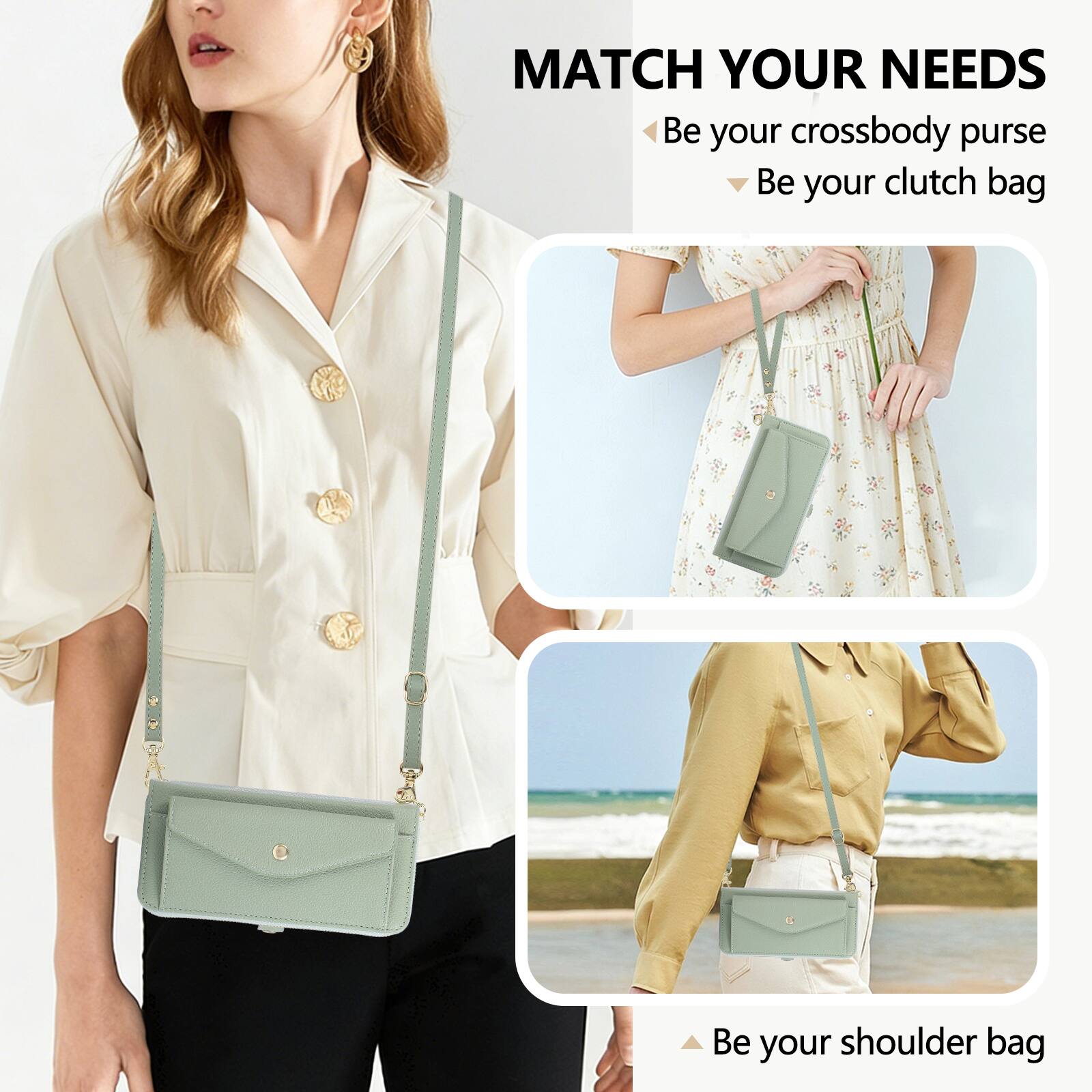 MATCH YOUR NEEDS  
- Be your crossbody purse  
- Be your clutch bag  
- Be your shoulder bag