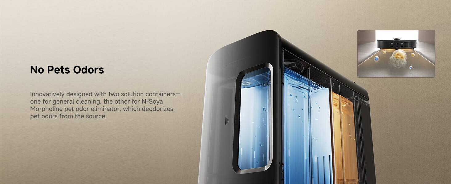 No Pets Odors

Innovatively designed with two solution containers—one for general cleaning, the other for N-Soya Morpholine pet odor eliminator, which deodorizes pet odors from the source.