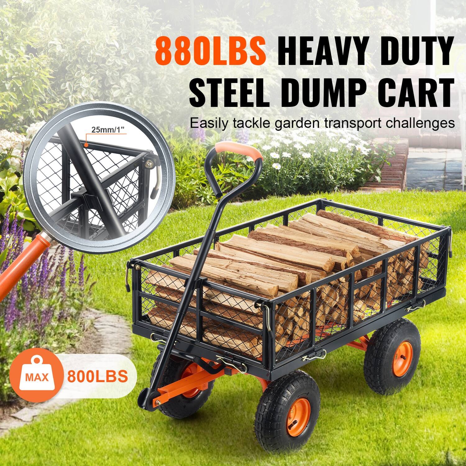 880LBS HEAVY DUTY STEEL DUMP CART  
Easily tackle garden transport challenges  

25mm/1"  

MAX 800LBS