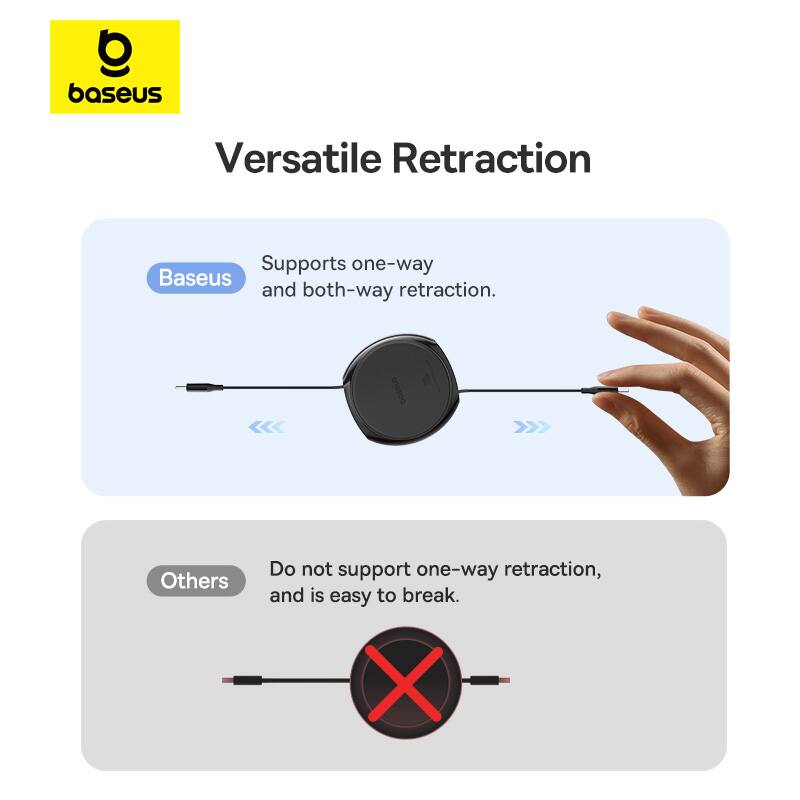 baseus Versatile Retraction Supports one-way Baseus and both-way retraction. Others Do not support one-way retraction, and is easy to break. X