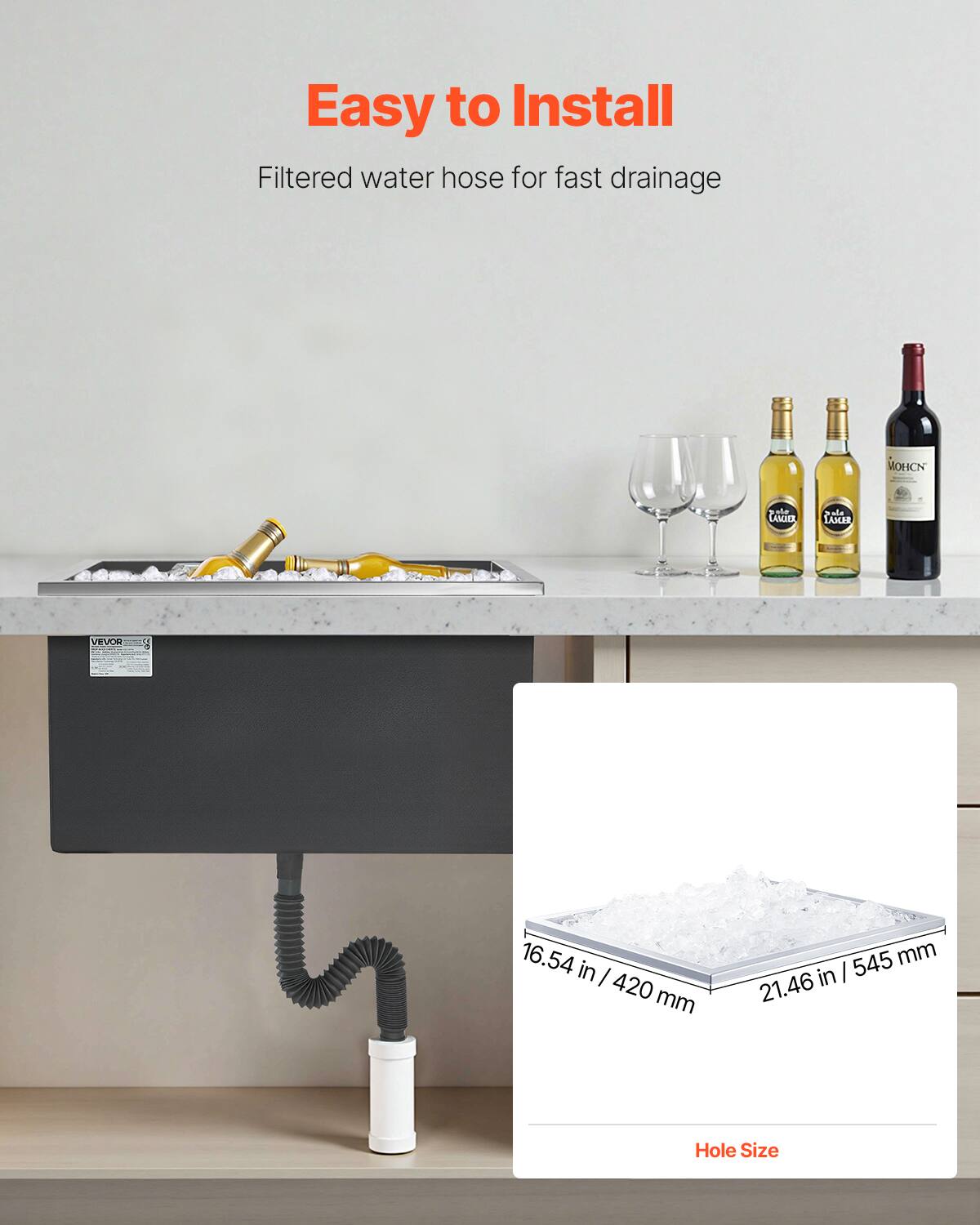 Easy to Install  
Filtered water hose for fast drainage  

MOHCN  
LASLTER  
LAKER  
VEVOR  

16.54 in / 420 mm  
21.46 in / 545 mm  

Hole Size