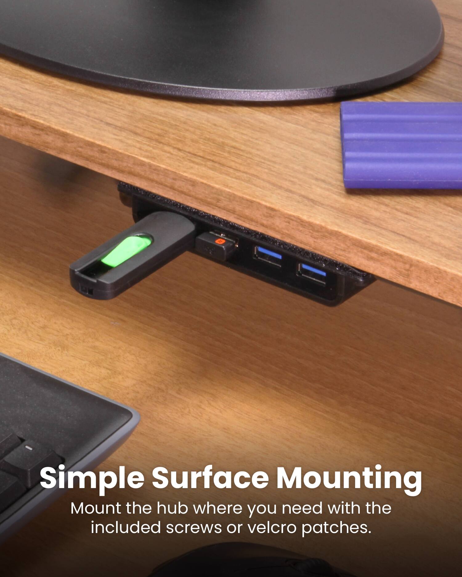 Simple Surface Mounting  
Mount the hub where you need with the included screws or velcro patches.