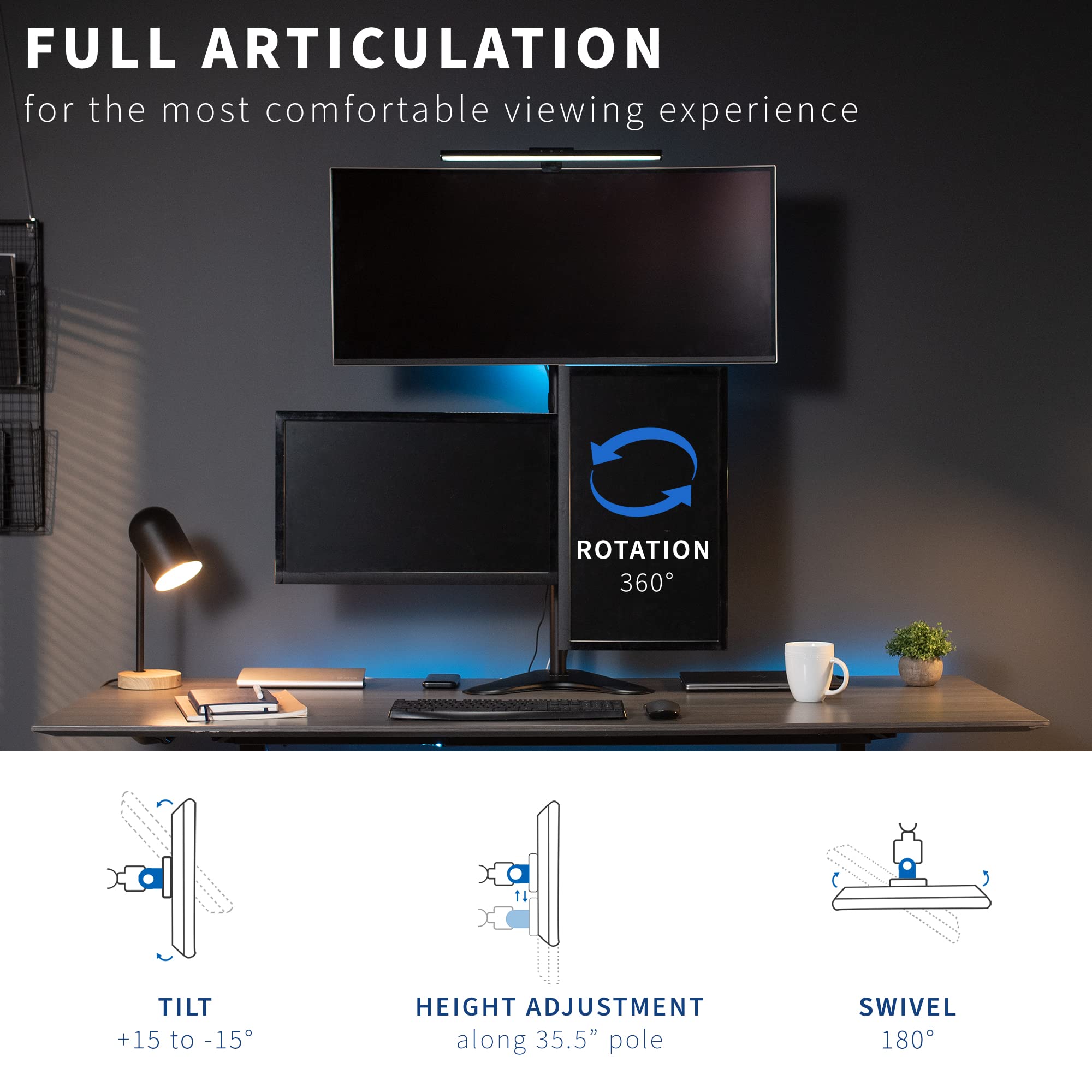 FULL ARTICULATION  
for the most comfortable viewing experience

ROTATION  
360°

TILT  
+15 to -15°

HEIGHT ADJUSTMENT  
along 35.5" pole

SWIVEL  
180°