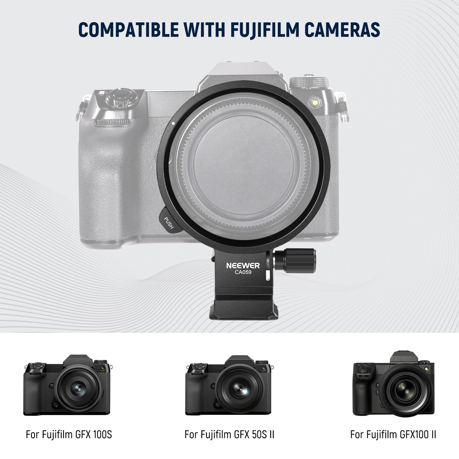 COMPATIBLE WITH FUJIFILM CAMERAS

NEEWER CA059

For Fujifilm GFX 100S

For Fujifilm GFX 50S II

For Fujifilm GFX100 II