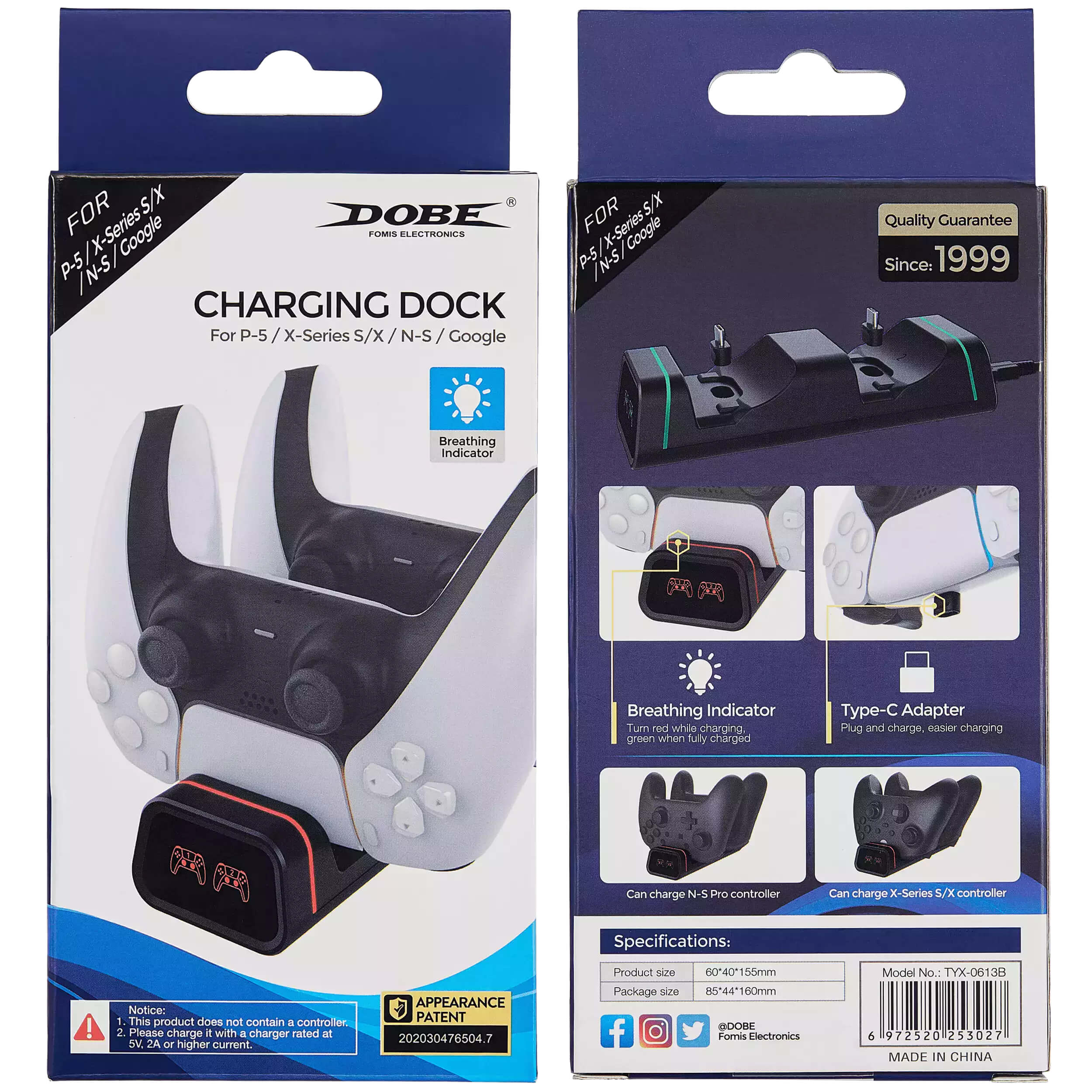 **FOR P-5 / X-Series S/X / N-S / Google**

**CHARGING DOCK**

For P-5 / X-Series S/X / N-S / Google

**Quality Guarantee Since: 1999**

**Breathing Indicator**

Turn red while charging, green when fully charged

**Type-C Adapter**

Plug and charge, easier charging

**Specifications:**

- Product size: 6040*155mm
- Package size: 8544*160mm

**Notice:**

1. This product does not contain a controller.
2. Please charge it with a charger rated at 5V, 2A or higher current.

**APPEARANCE PATENT 202030476504.7**

**Model No.: TYX-06138**

**MADE IN CHINA**

**DOBE FOMIS ELECTRONICS**

**Can charge N-S Pro controller**

**Can charge X-Series S/X controller**

**Type-C Adapter**

**Breathing Indicator**

**Turn red while charging, green when fully charged**

**Plug and charge, easier charging**

**Can charge N-S Pro controller**

**Can charge X-Series