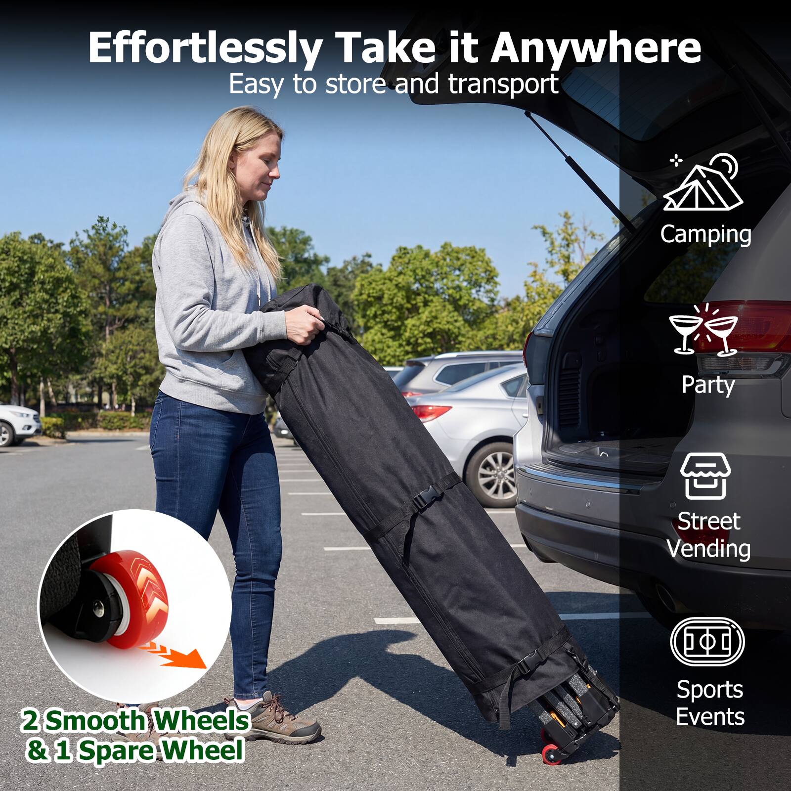 Effortlessly Take it Anywhere  
Easy to store and transport

Camping  
Party  
Street Vending  
Sports Events

2 Smooth Wheels & 1 Spare Wheel