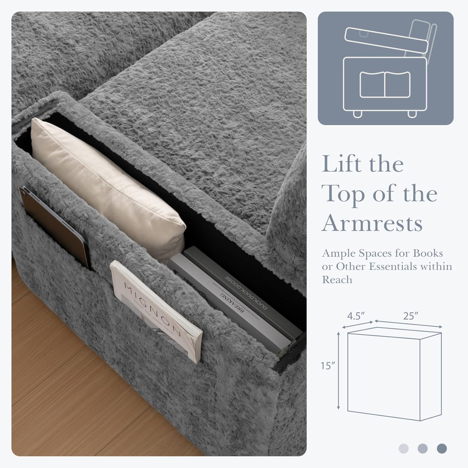 Lift the Top of the Armrests

Ample Spaces for Books or Other Essentials within Reach

4.5" 25" 15"