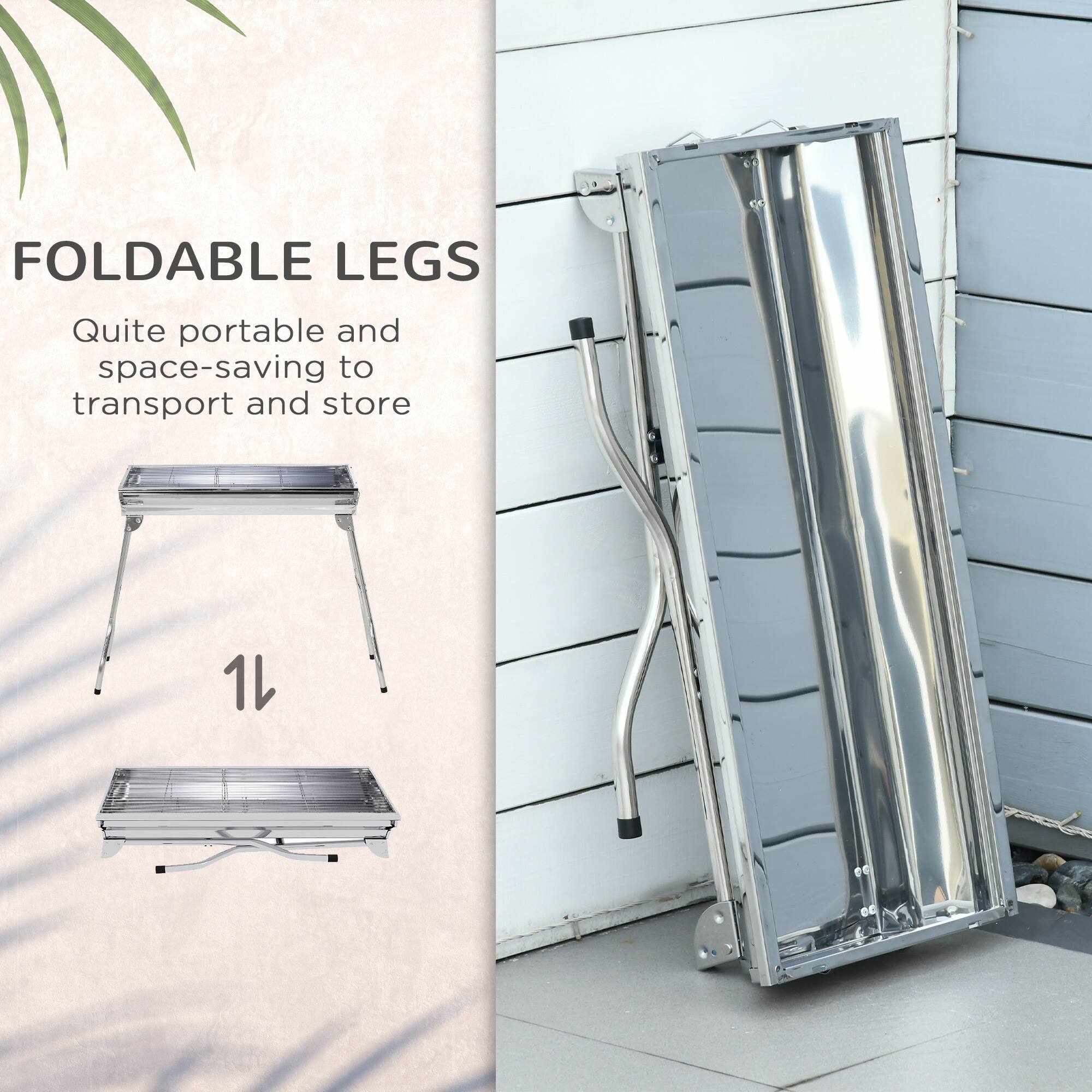 FOLDABLE LEGS  
Quite portable and space-saving to transport and store