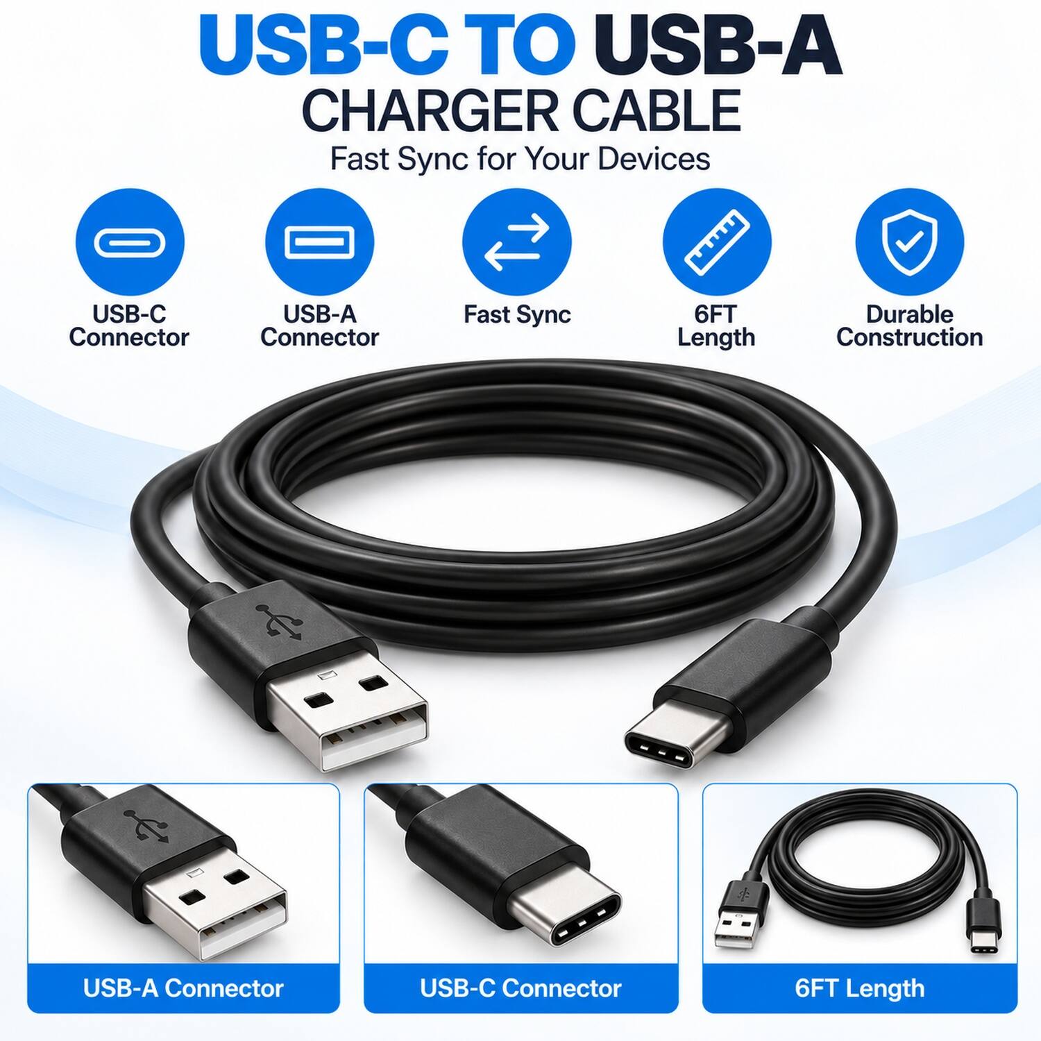 USB-C TO USB-A CHARGER CABLE  
Fast Sync for Your Devices

- USB-C Connector
- USB-A Connector
- Fast Sync
- 6FT Length
- Durable Construction

USB-A Connector  
USB-C Connector  
6FT Length