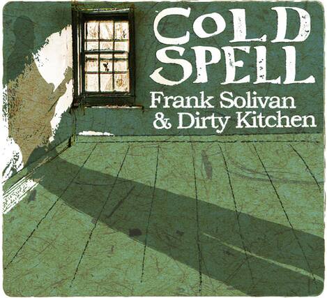 COLD SPELL
Frank Solivan & Dirty Kitchen