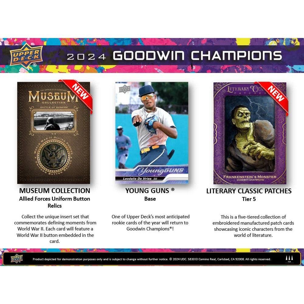UPPER D-E-C-K 2024 GOODWIN CHAMPIONS MUSEUM NEW COLLECTION

LITERARY CS PATCHES NEW

ALLIED WORLD PORCE UNIFORS BUTTON

YoungGUNS Leodalis De Vries BE FRANKENSTEIN S MONSTER SODDWIN CHAMPIONS MUSEUM COLLECTION

Allied Forces Uniform Button Relics

YOUNG GUNS Base

LITERARY CLASSIC PATCHES

Tier 5

Collect the unique insert set that commemorates defining moments from World War II. Each card will feature a World War II button embedded in the card. One of Upper Deck's most anticipated rookie cards of the year will return to Goodwin Champions! This is a five-tiered collection of embroidered manufactured patch cards showcasing iconic characters from the world of literature.

Product depicted for demonstration purposes only and is subject to change without further notice

2024 UDC 5830 E Camino Real, Carlsbad, CA 2008 All rights reserved