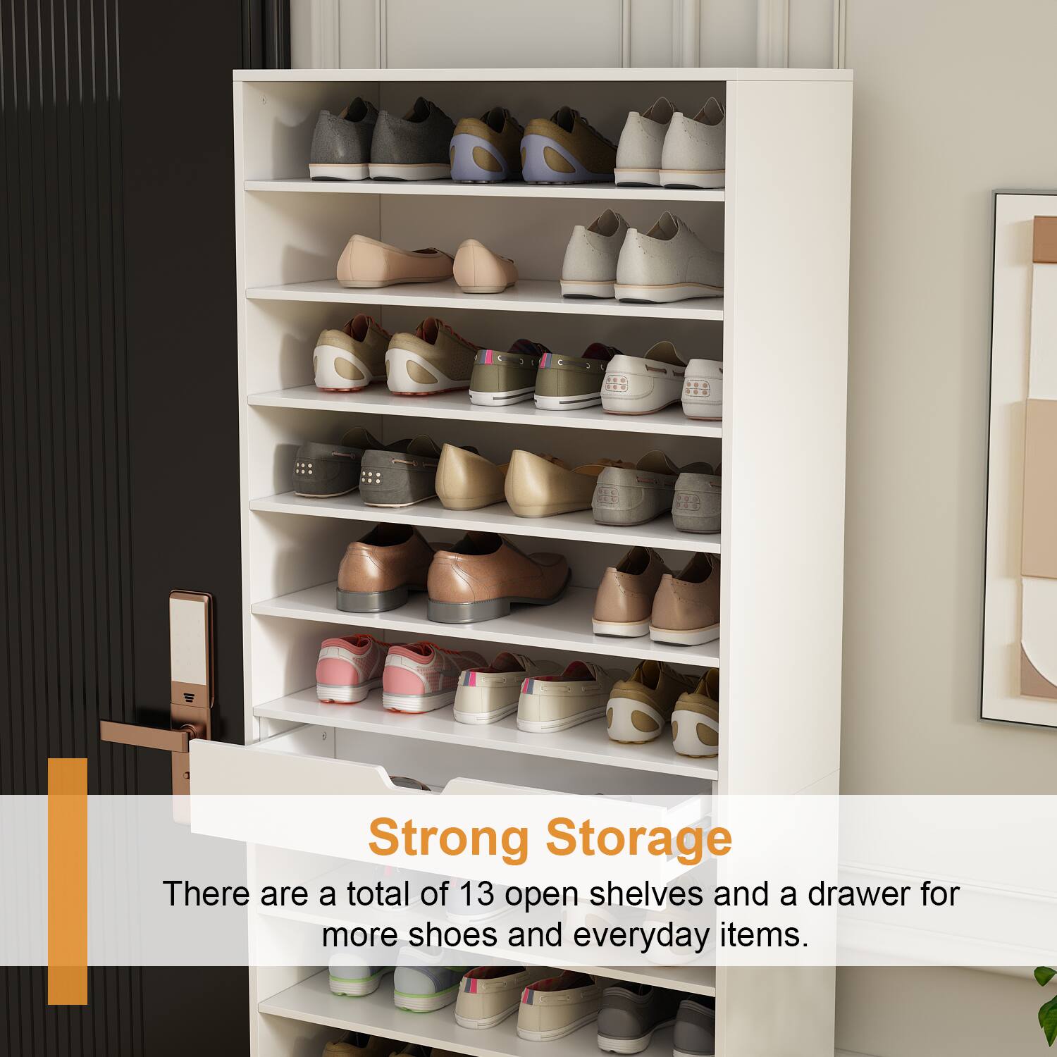 Strong Storage

There are a total of 13 open shelves and a drawer for more shoes and everyday items.