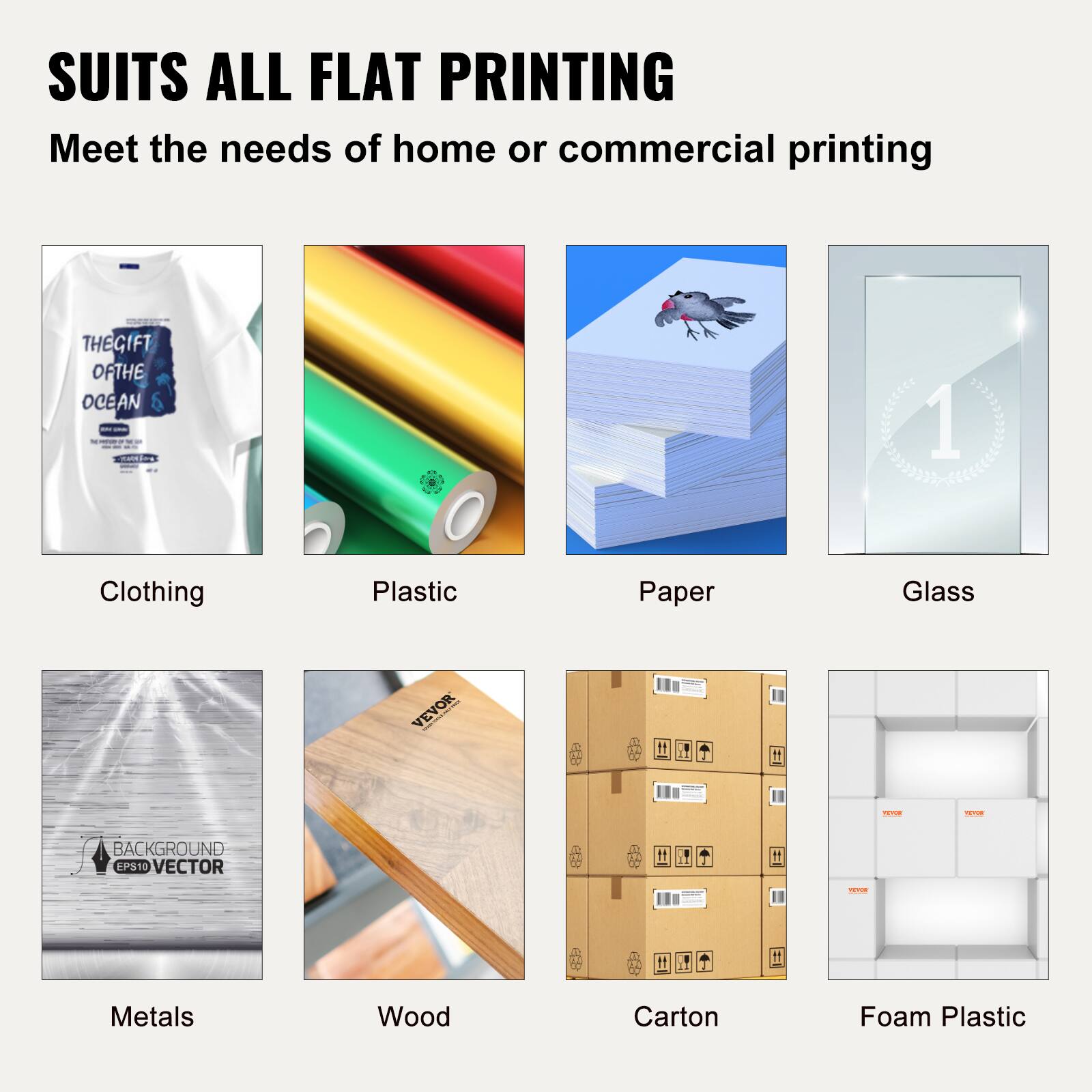 SUITS ALL FLAT PRINTING  
Meet the needs of home or commercial printing  

THE GIFT OF THE OCEAN  

FAA 1 Clothing  
Plastic  
Paper  
Glass  
VEVOR  

BACKGROUND EP510 VECTOR 11 C  

Metals  
Wood  
Carton  
Foam Plastic