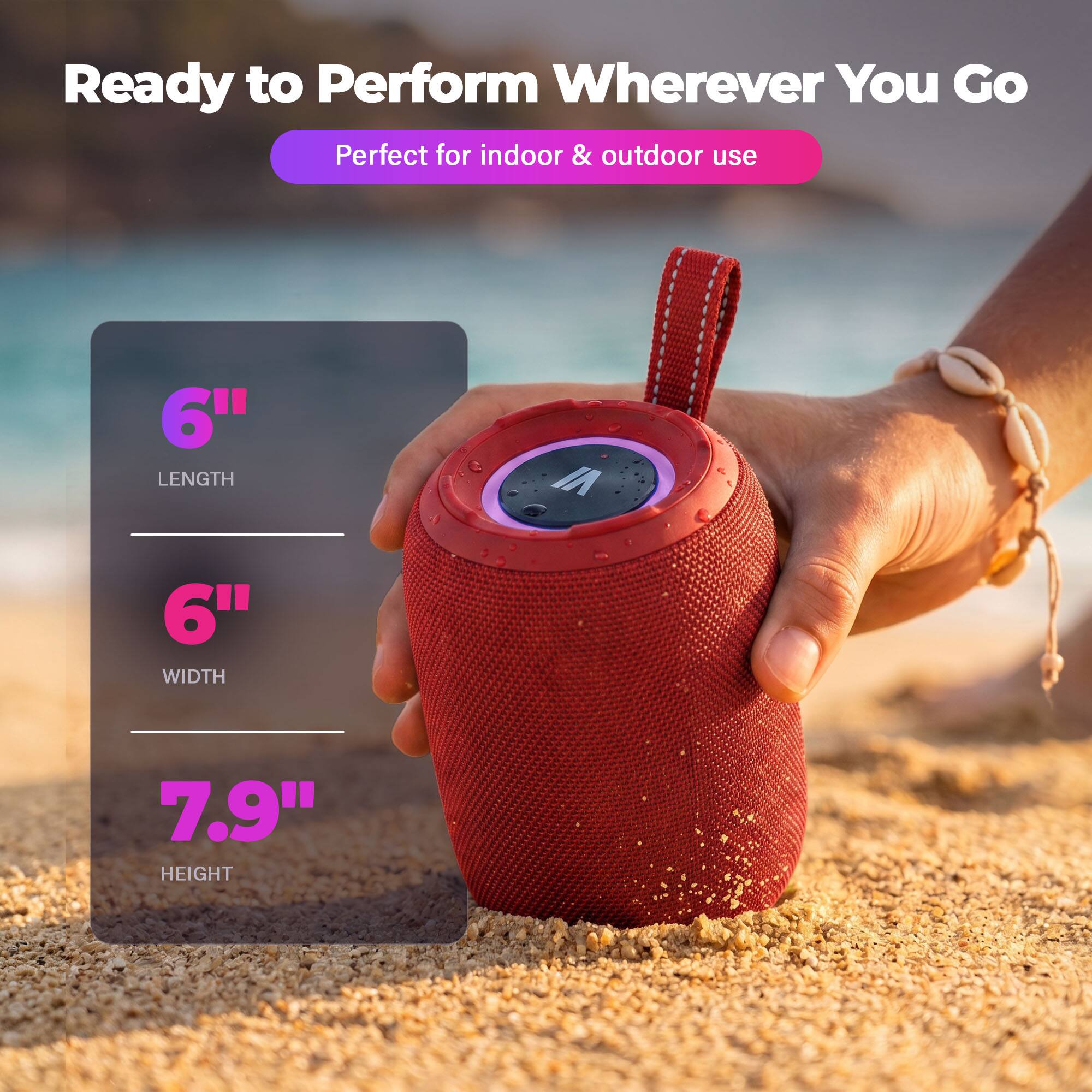 Ready to Perform Wherever You Go  
Perfect for indoor & outdoor use  

6" LENGTH  
6" WIDTH  
7.9" HEIGHT