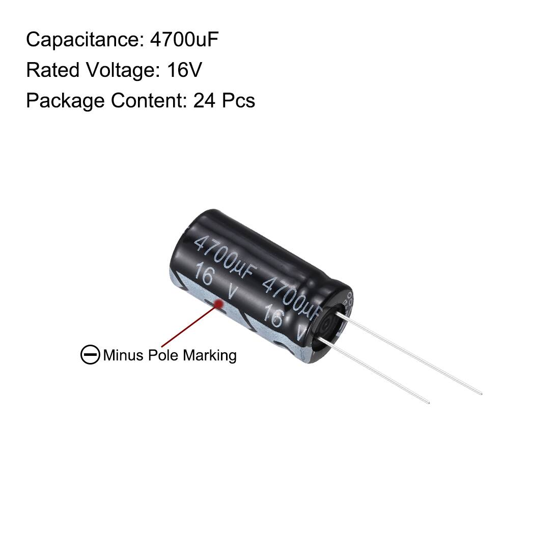 Capacitance: 4700uF  
Rated Voltage: 16V  
Package Content: 24 Pcs  

4700uF 16 V 4700uF 16  

Minus Pole Marking