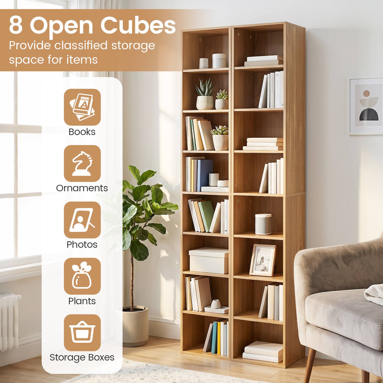 8 Open Cubes Provide classified storage space for items
A
Books
Ornaments
Photos
Plants
Storage Boxes