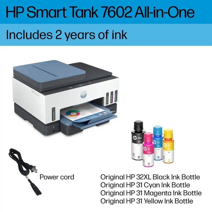 HP Smart Tank 7602 All-in-One Includes 2 years of ink - uP -  hp 12E : - : I p S1 : 31 F -- :  31 I Power cord Original HP 32XL Black Ink Bottle Original HP 31 Cyan Ink Bottle Original HP 31 Magenta Ink Bottle Original HP 31 Yellow Ink Bottle
